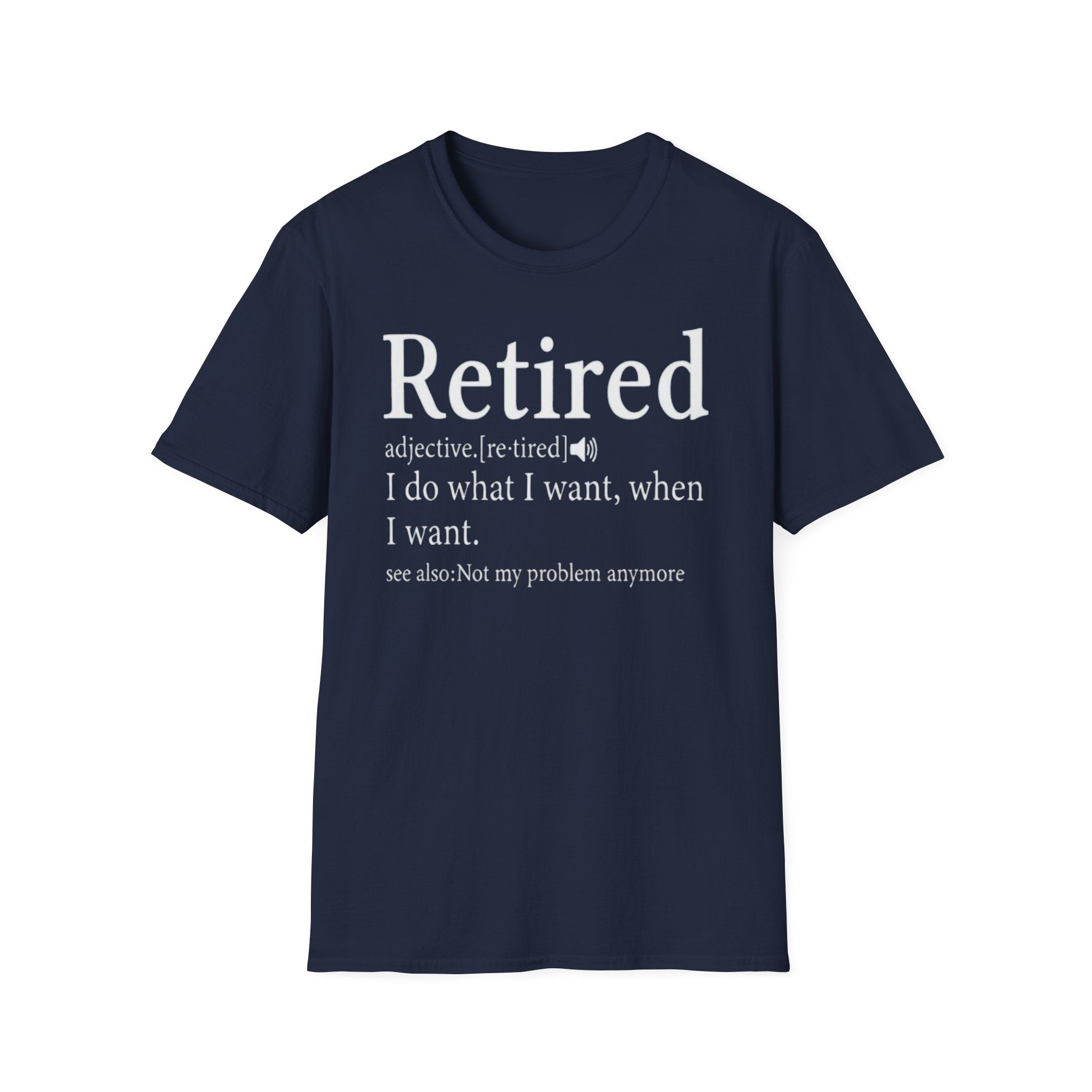 Retired Definition - I Do What I Want - Funny Unisex Graphic Tee
