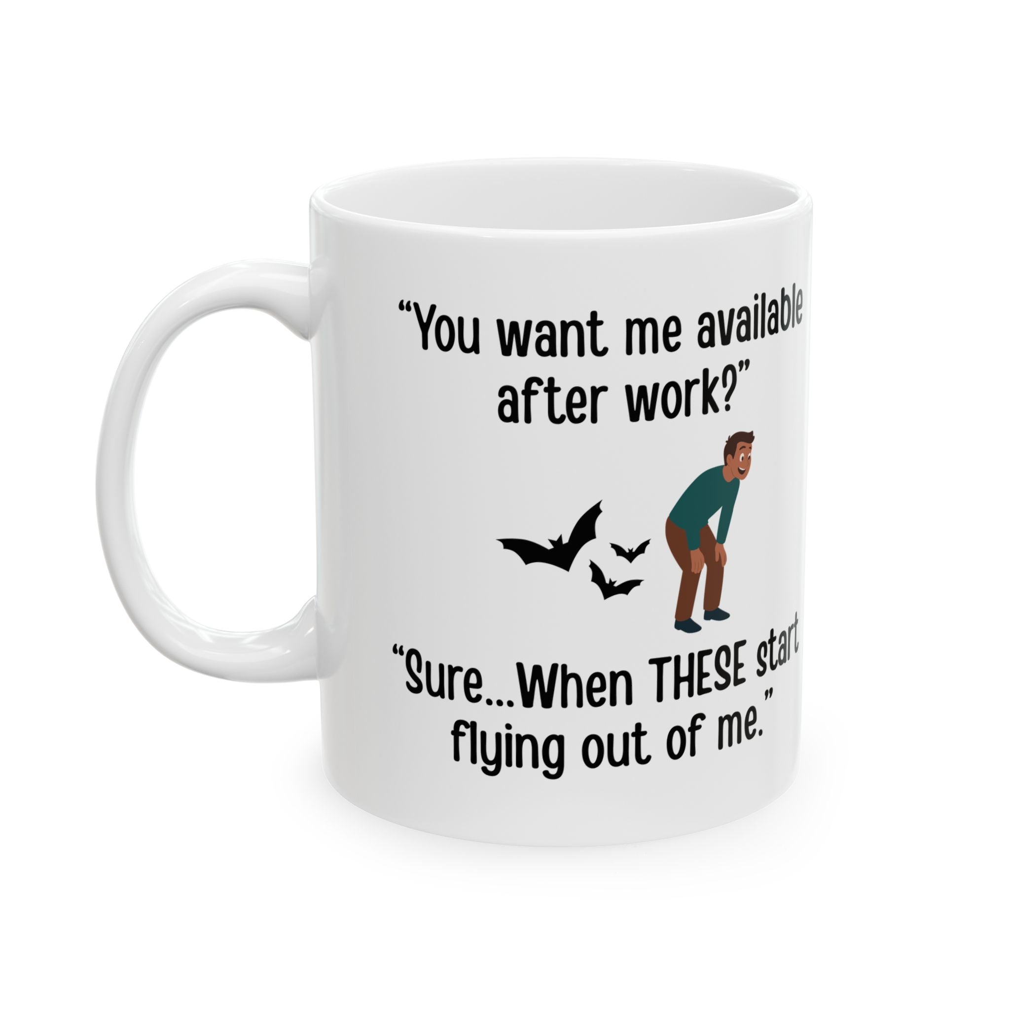 Available After Work? Sure… When Bats Start Flying Out of Me Mug (11oz, 15oz)