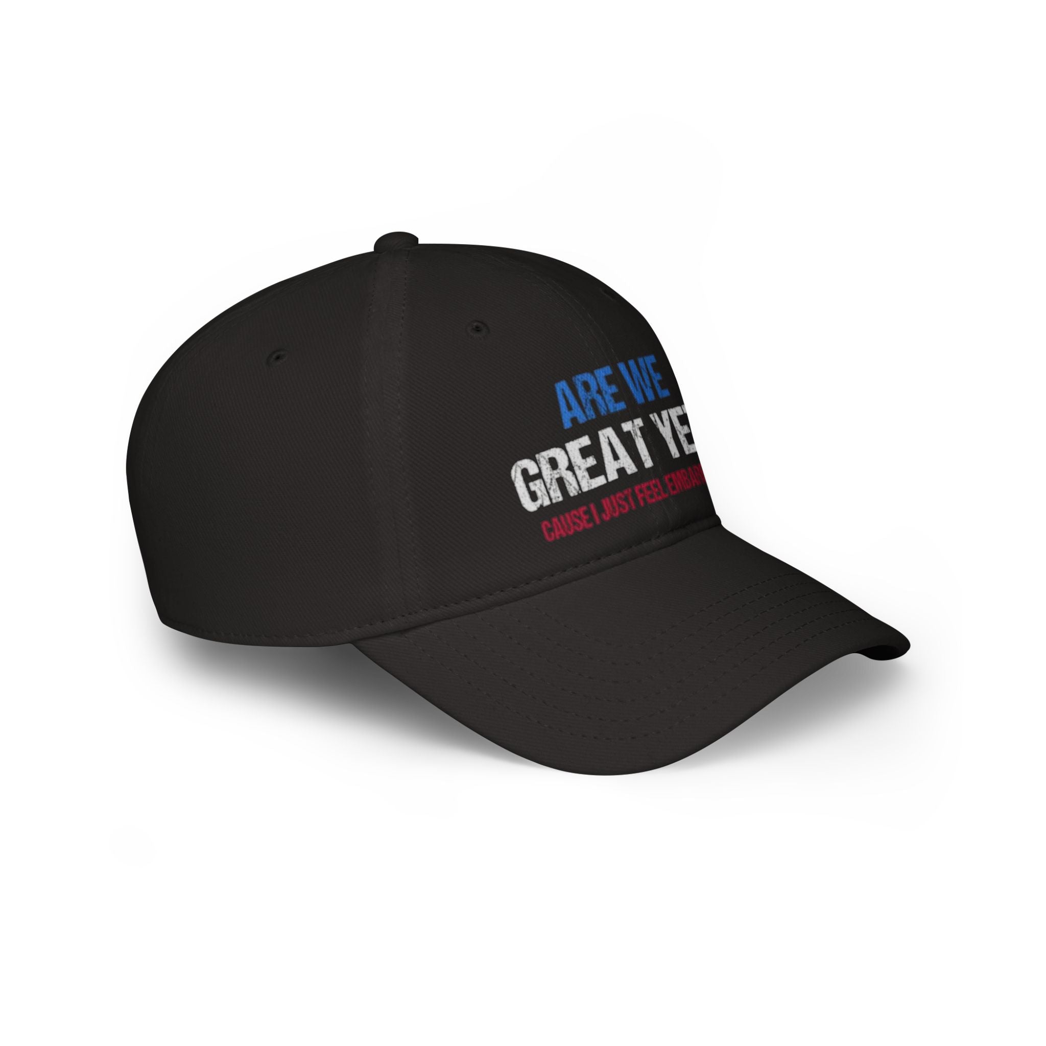 Are We Great Yet? Embroidered Low Profile Baseball Cap