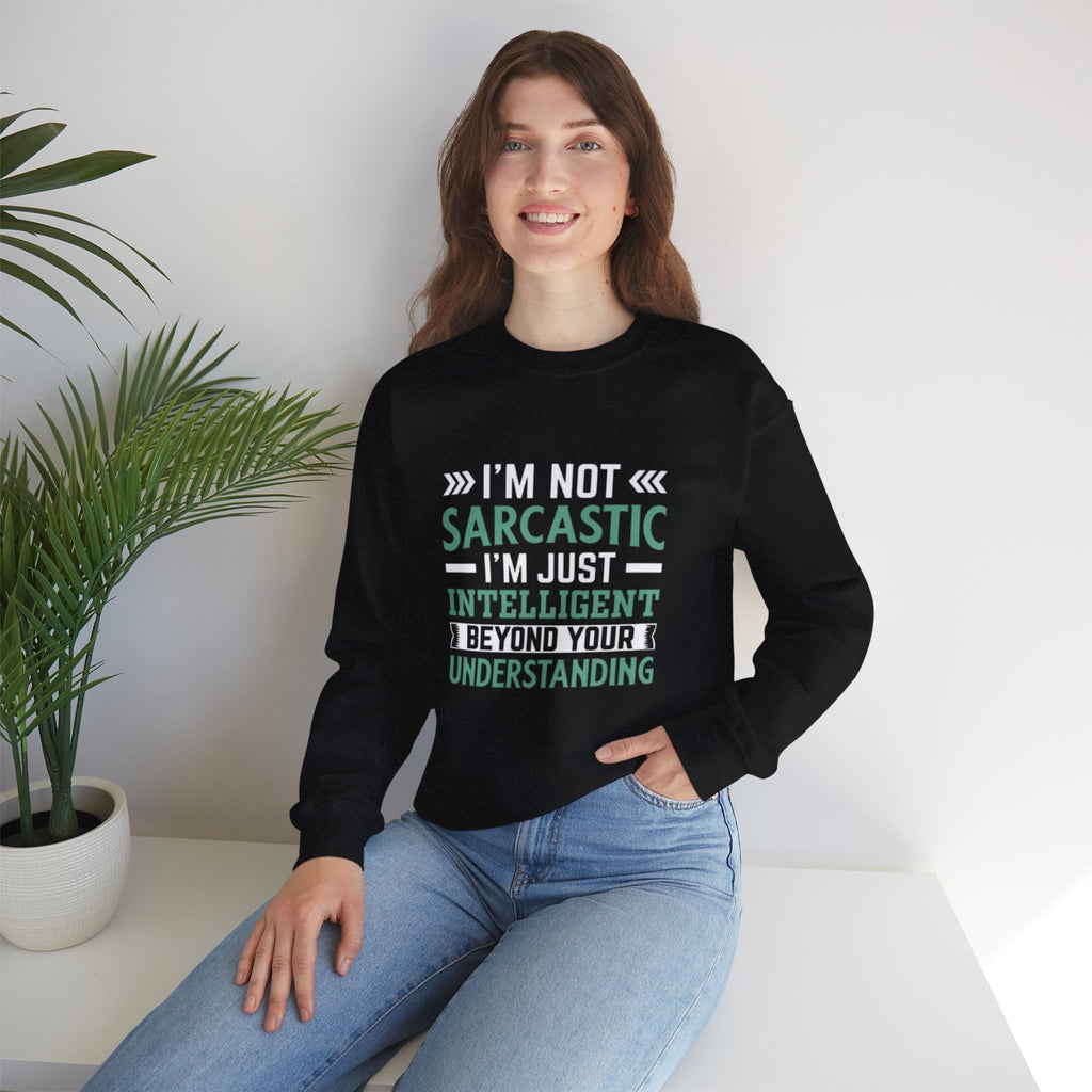 I’m Not Sarcastic Sweatshirt | Funny Intelligent Quote Crewneck