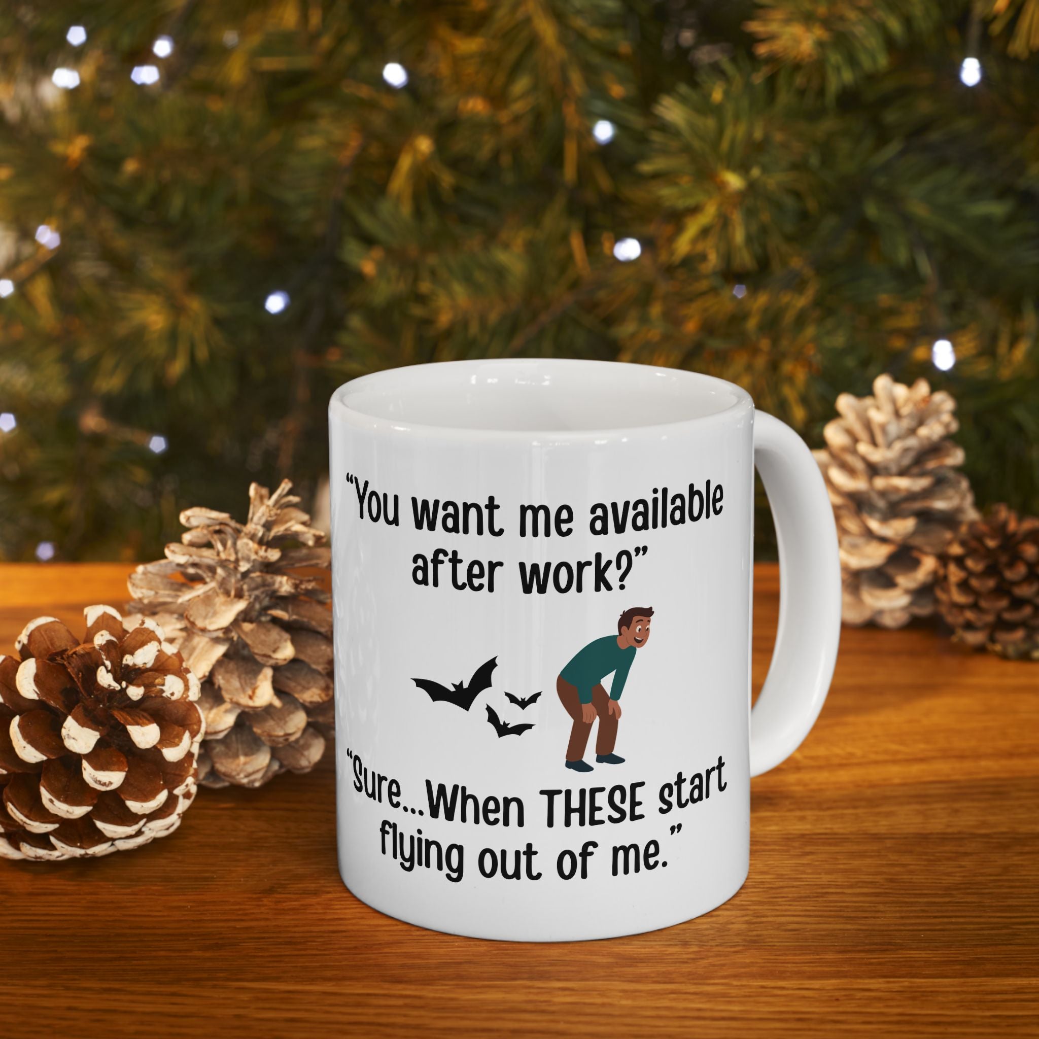 Available After Work? Sure… When Bats Start Flying Out of Me Mug (11oz, 15oz)