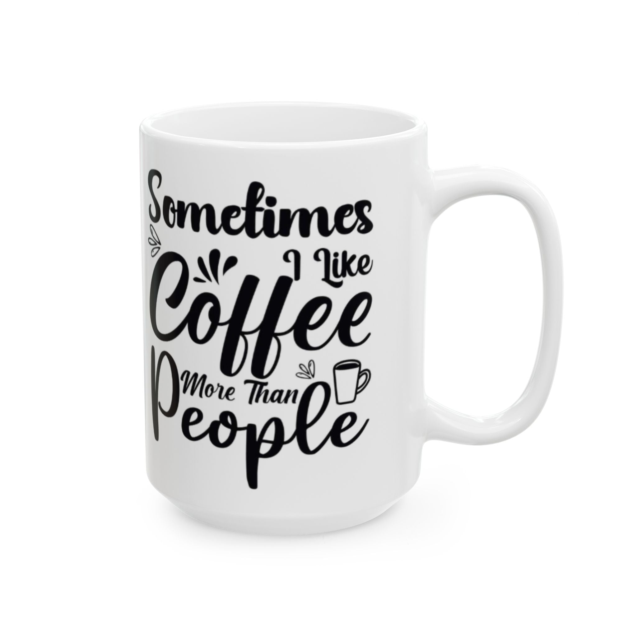 Sometimes I Like Coffee More Than People Mug – Funny White Coffee Cup