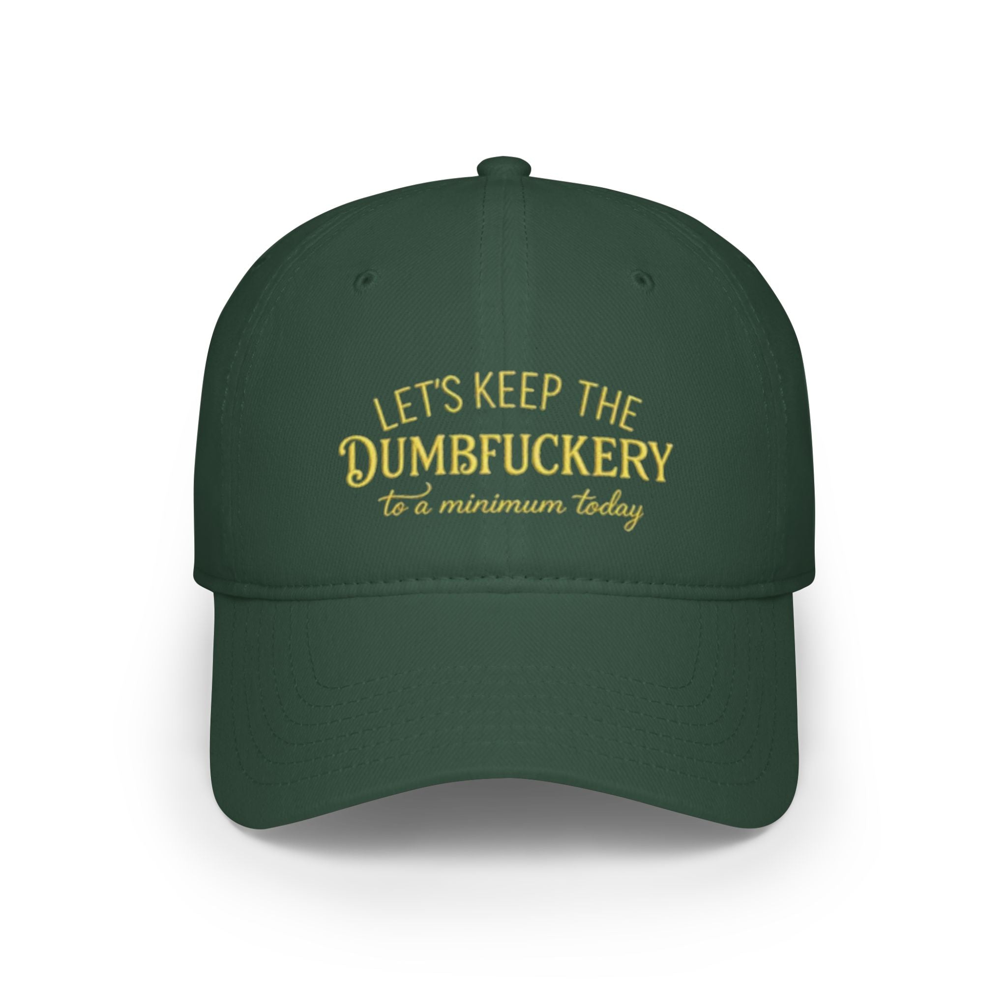 Humorous Low Profile Baseball Cap - "Let's Keep the Dumbfuckery to a Minimum Today"