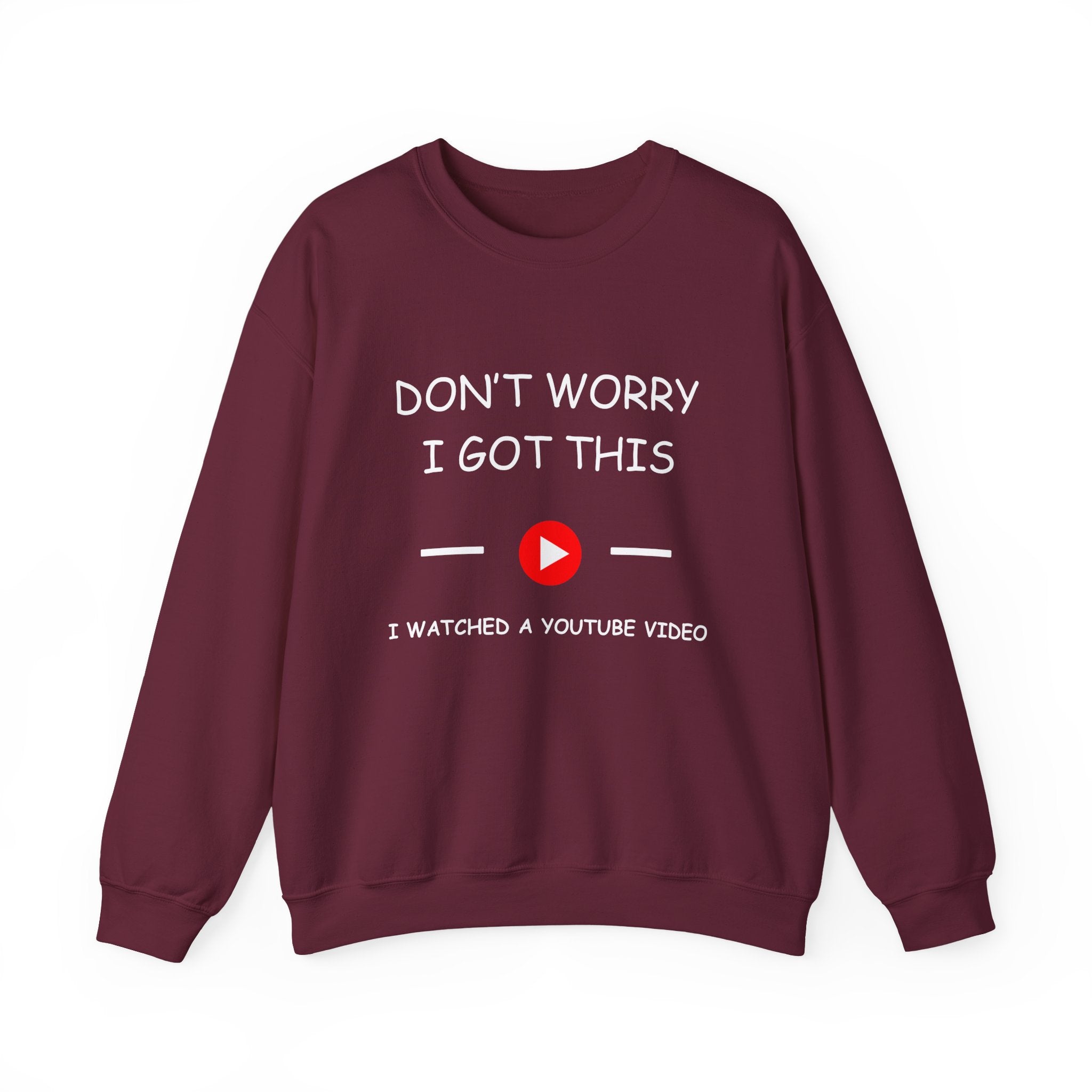 Crewneck Sweatshirt — "Don't Worry I Got This" I Watched a YouTube Video Crewneck