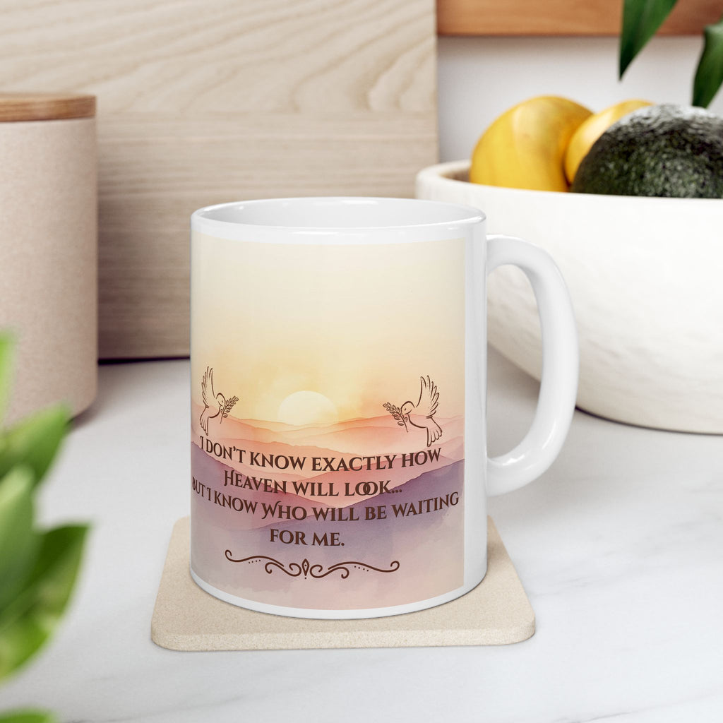 Inspirational Sunrise Ceramic Mug — "I Don't Know What Heaven Will Look Like But I Know Who I'm Waiting For"