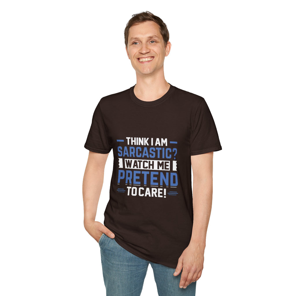 Sarcastic Unisex Softstyle T-Shirt – Think I Am Sarcastic? Watch Me Pretend to Care!