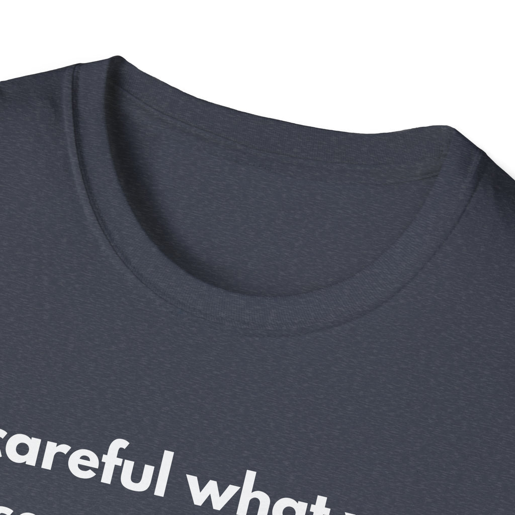 Be Careful What You Say Tee | Funny Dark Humor Shirt | Dark Unisex T-Shirt | Zero FG