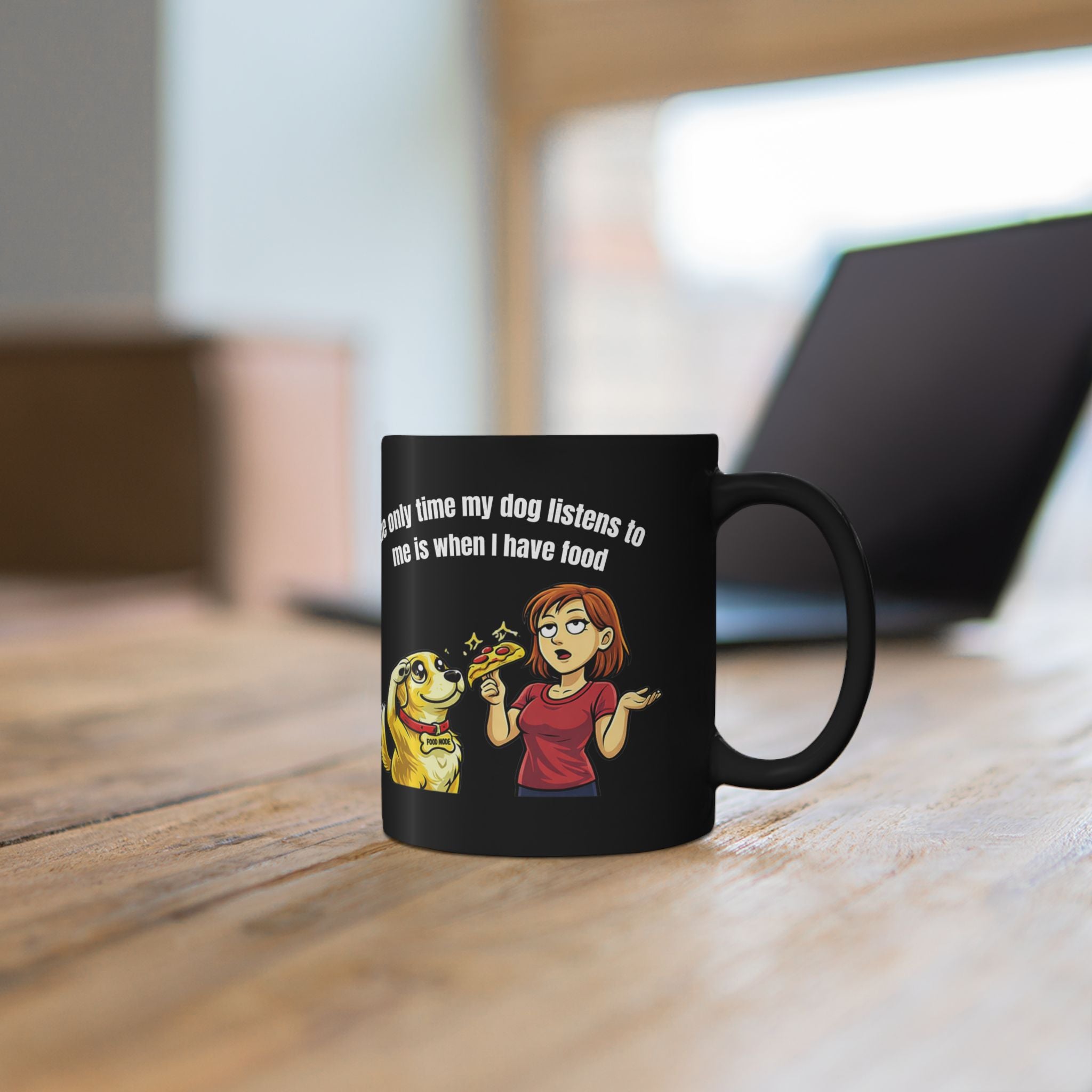 Dog Mom Mug — Funny "The Only Time My Dog Listens Is When I Have Food" Coffee Cup