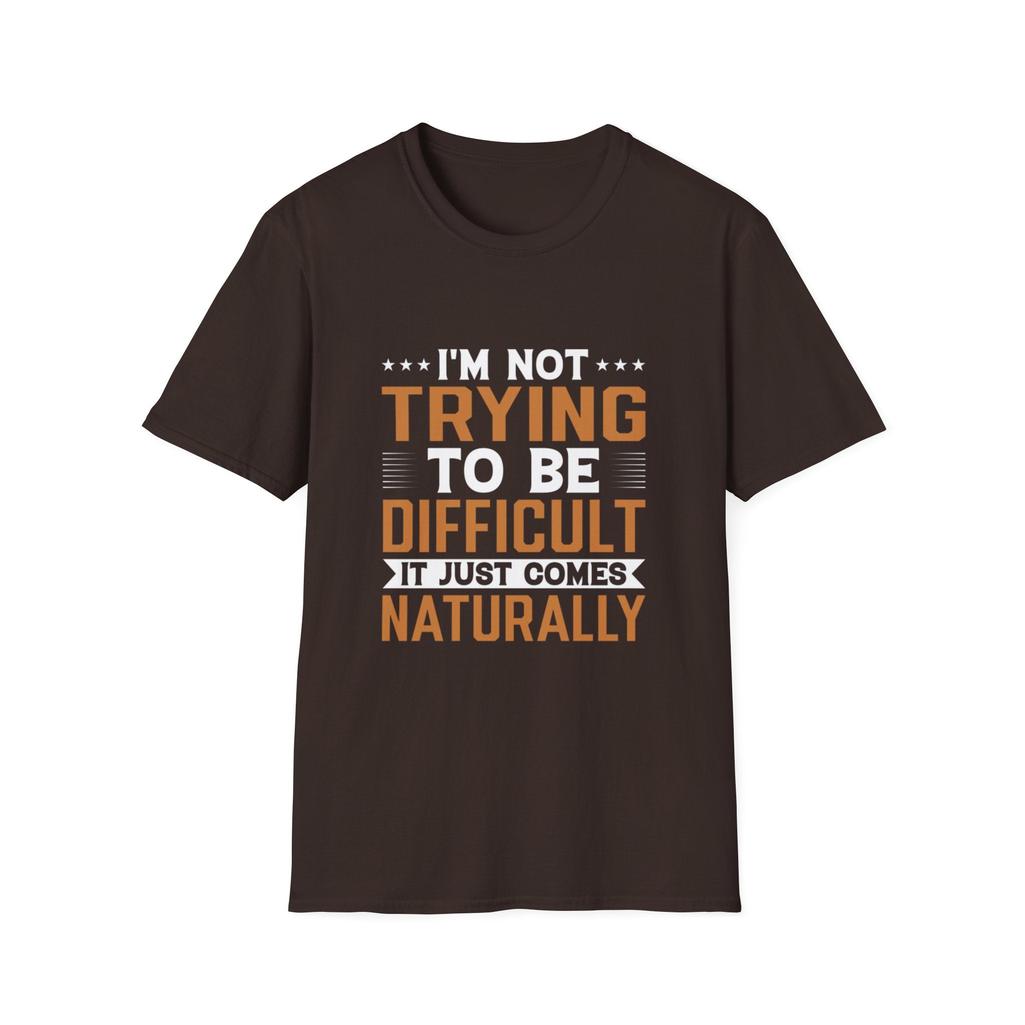 Funny Sarcastic T-Shirt – “I’m Not Trying To Be Difficult, It Just Comes Naturally” Graphic Tee
