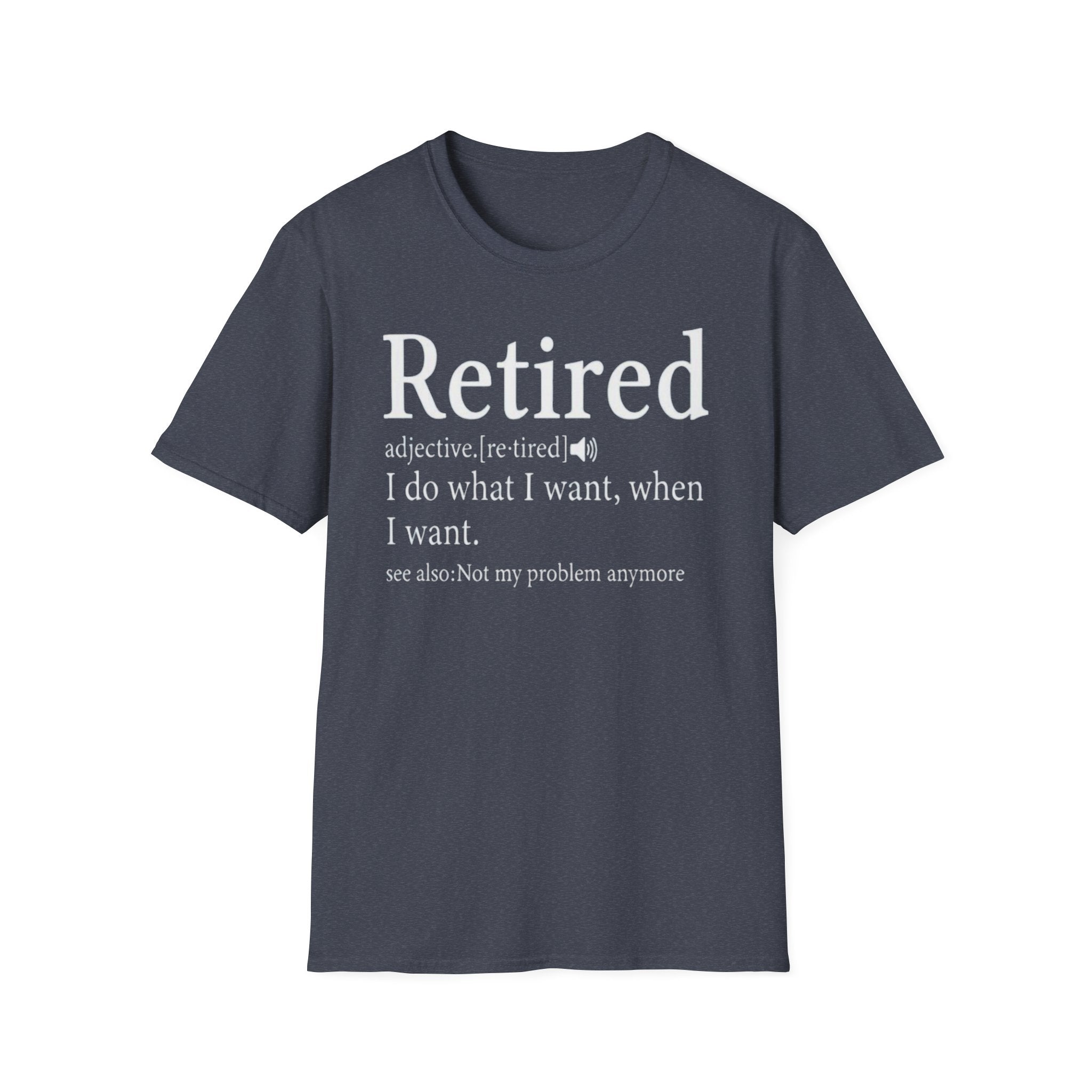 Retired Definition - I Do What I Want - Funny Unisex Graphic Tee