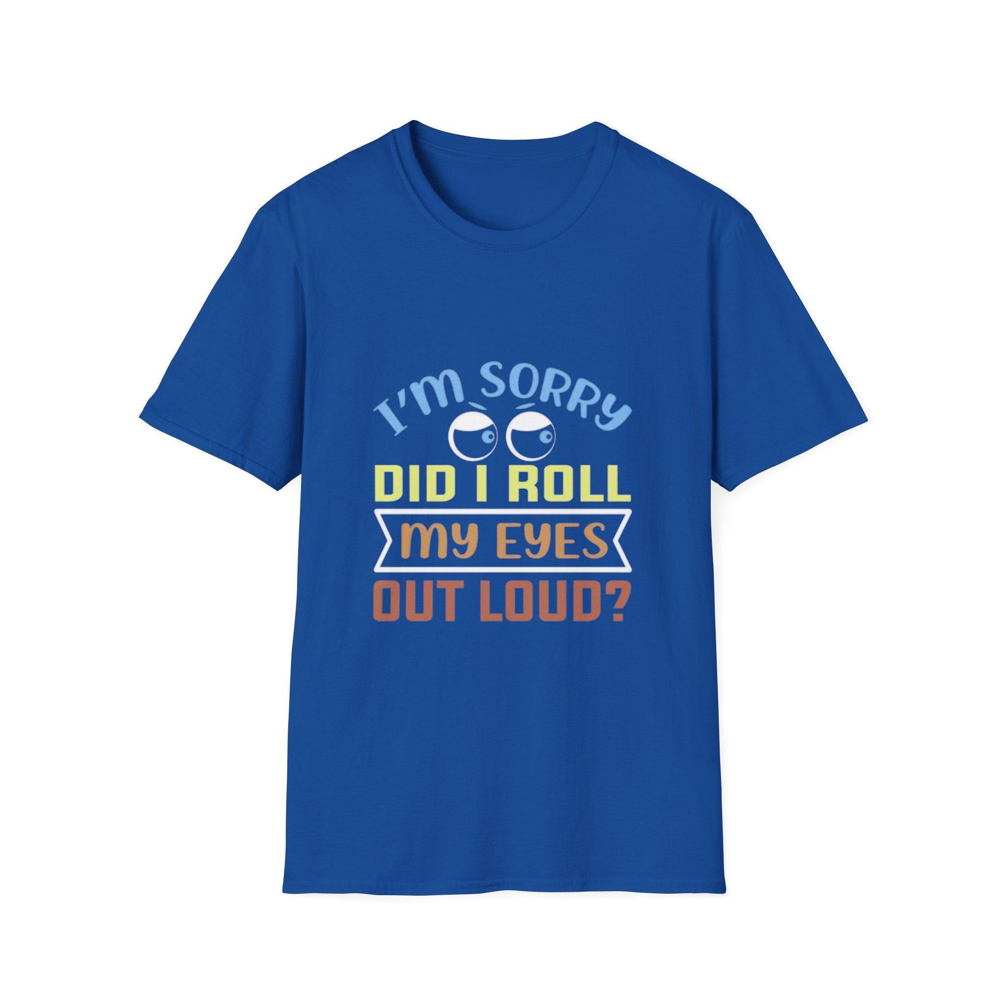 Funny Sarcastic T-Shirt – “I’m Sorry Did I Roll My Eyes Out Loud?” Graphic Tee