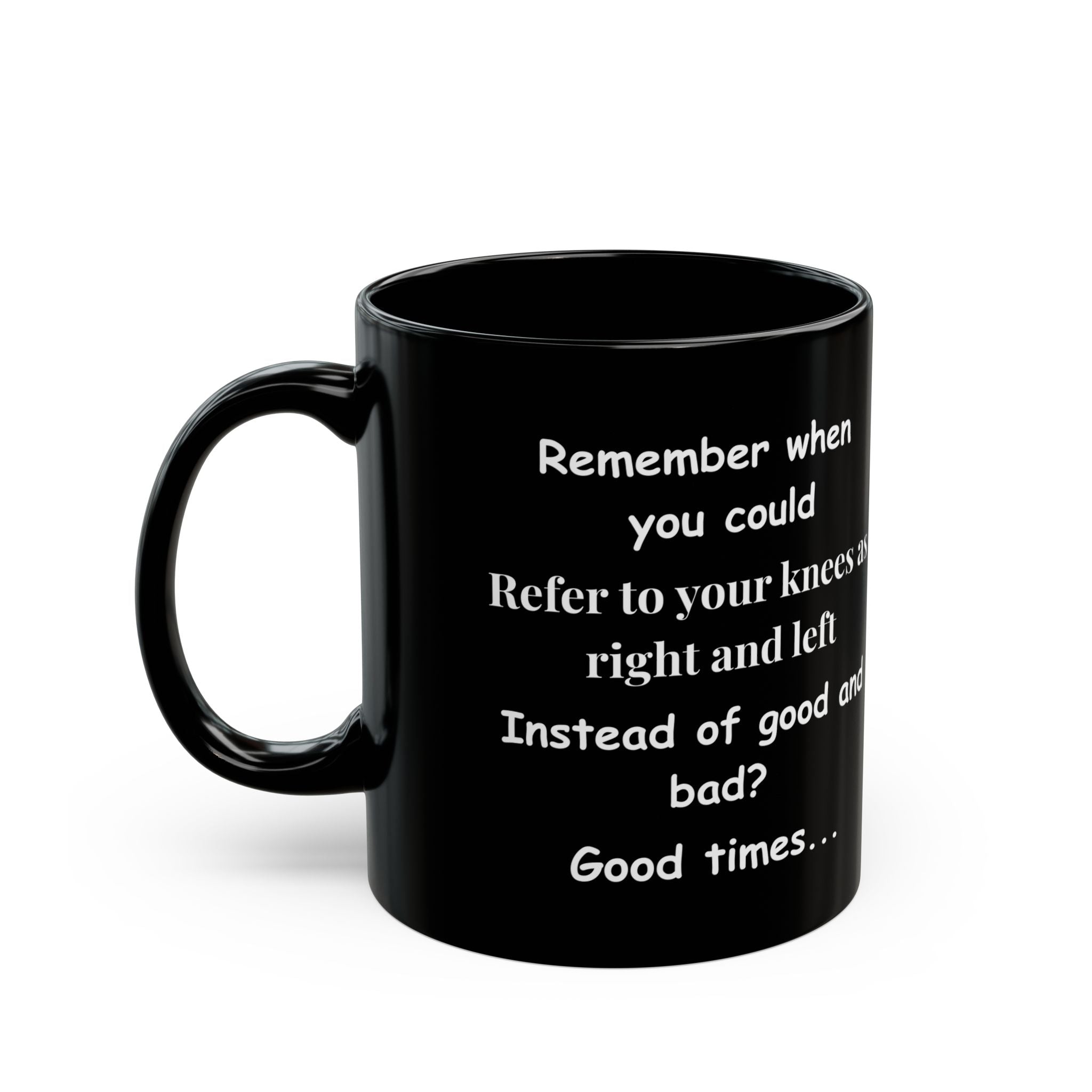 Funny Coffee Mug – Remember When You Could Refer to Your Knees as Right & Left