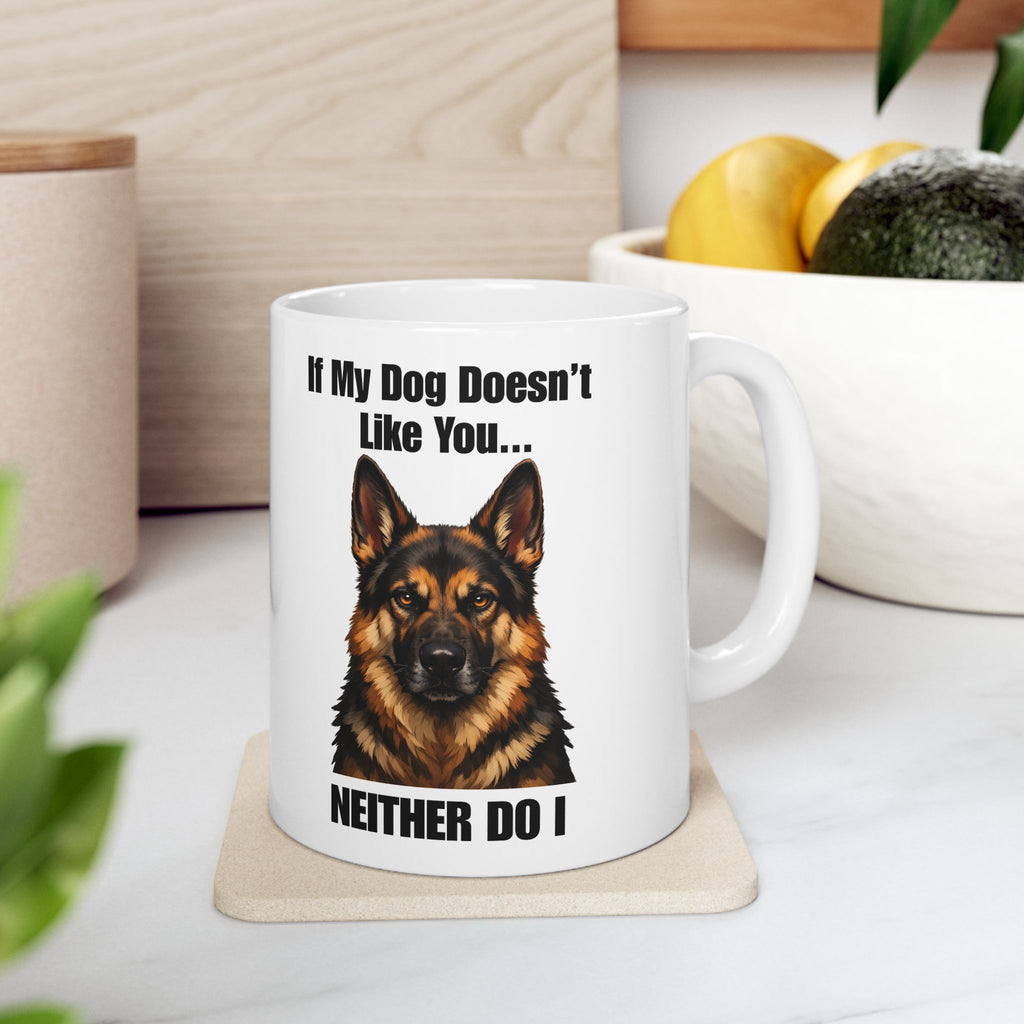 German Shepherd Ceramic Mug – "If My Dog Doesn’t Like You, Neither Do I" Coffee Cup
