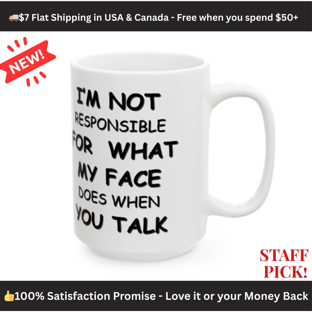Funny Coffee Mug – “I’m Not Responsible for What My Face Does When You Talk” – Sarcastic White Cup