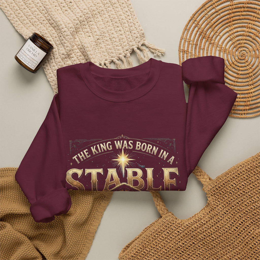 The King Was Born in a Stable, Not a Palace | Christmas Sweatshirt