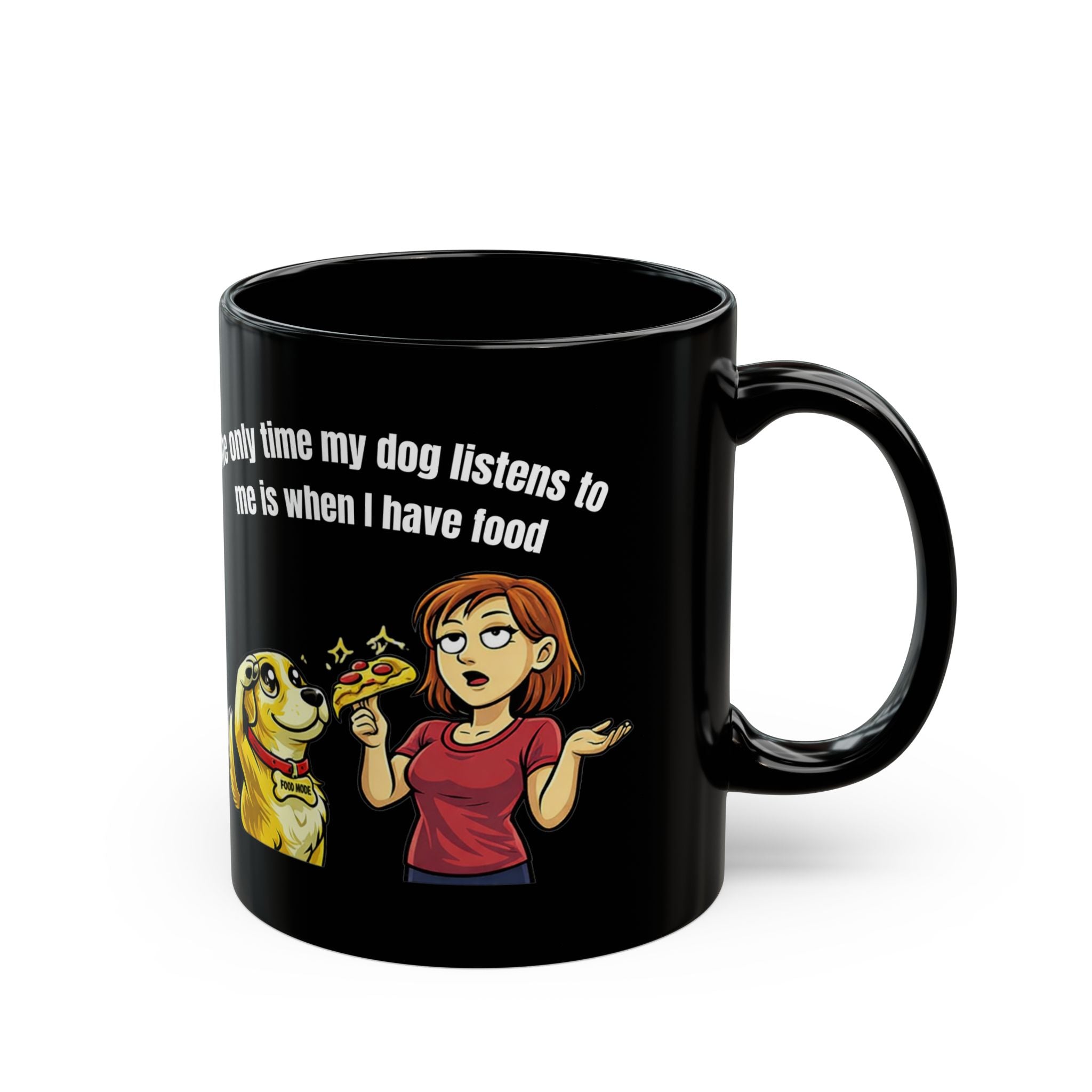Dog Mom Mug — Funny "The Only Time My Dog Listens Is When I Have Food" Coffee Cup