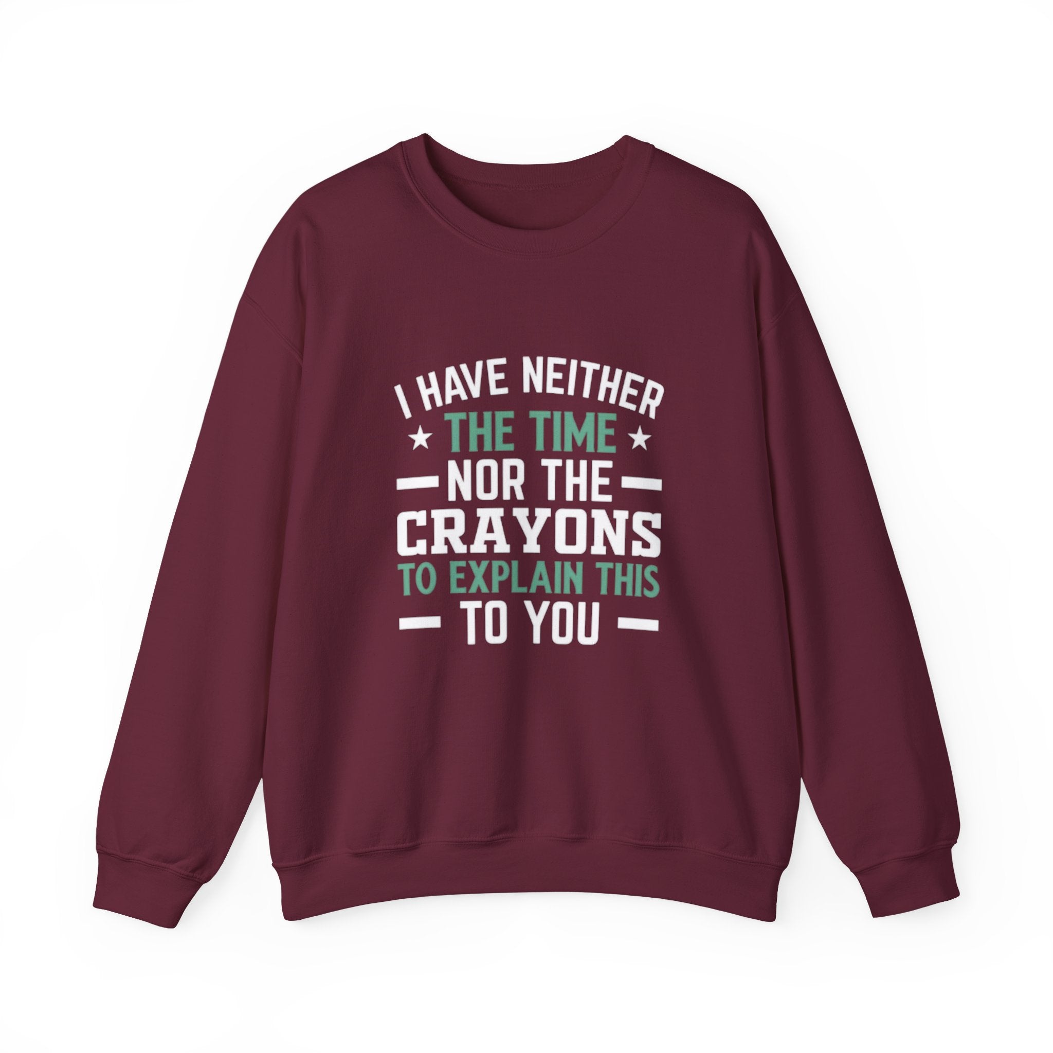 No Time or Crayons Sweatshirt | Funny Sarcastic Quote Crewneck