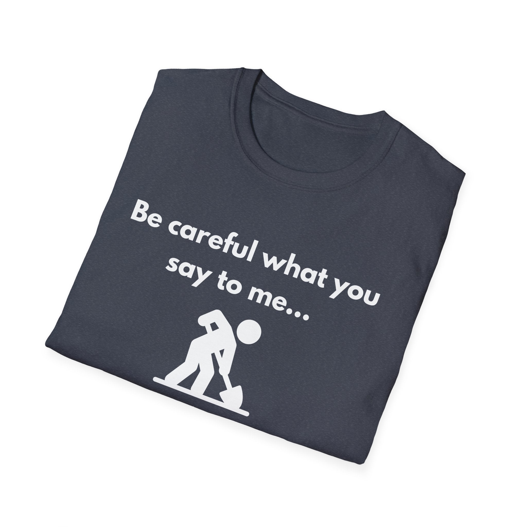Be Careful What You Say Tee | Funny Dark Humor Shirt | Dark Unisex T-Shirt | Zero FG