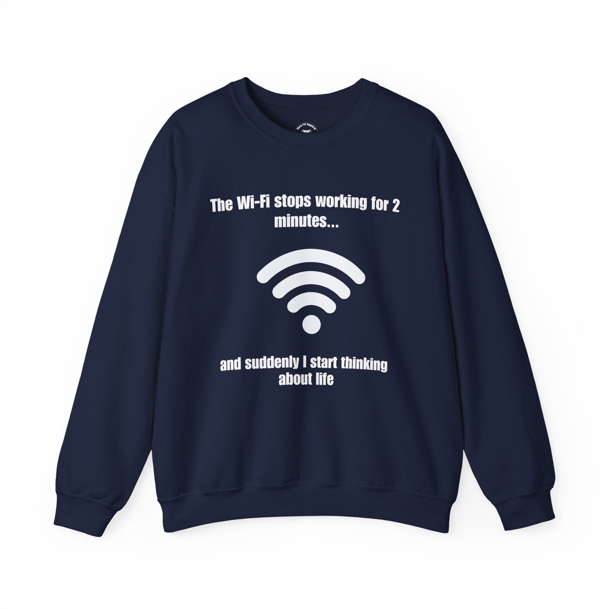 Crewneck Sweatshirt — "The Wi‑Fi Stops Working for 2 Minutes...and Suddenly I Start Thinking About Life"