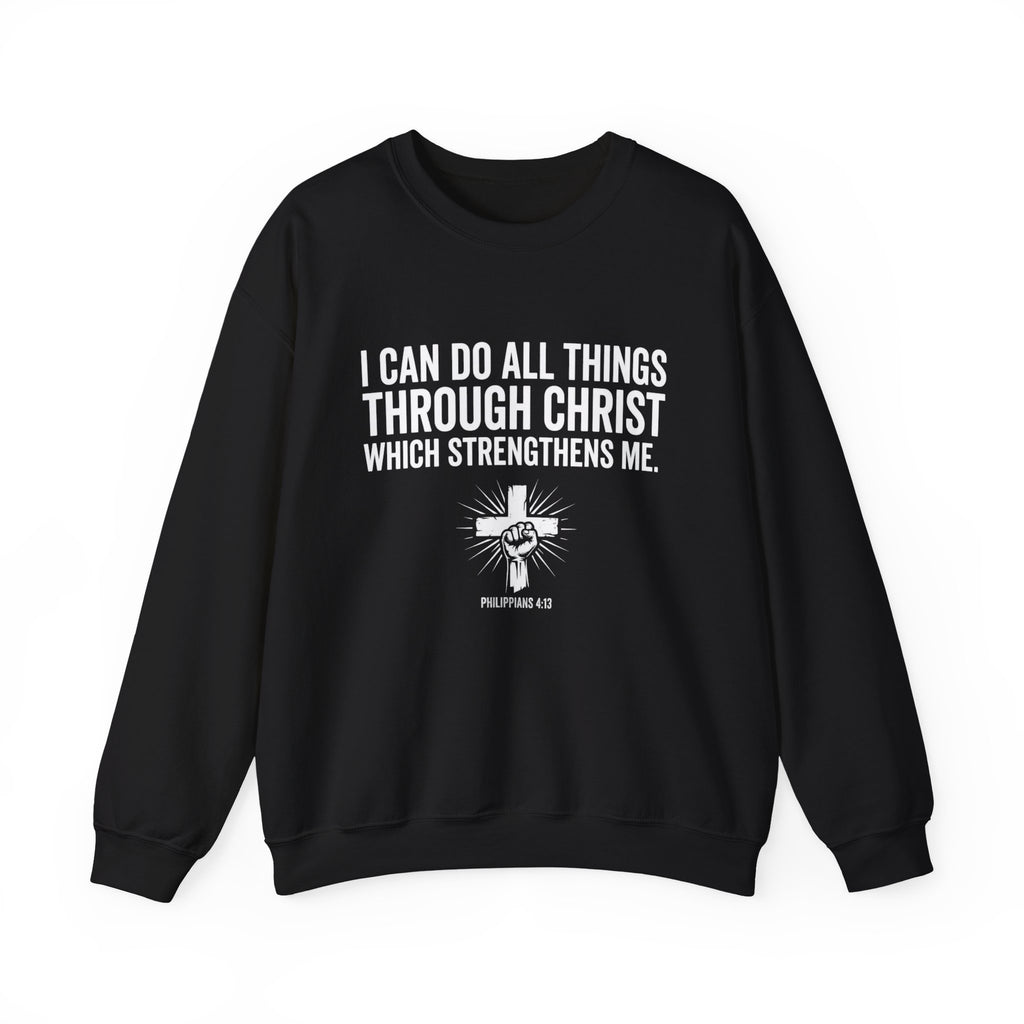  Black crewneck sweatshirt with bold white text reading "I Can Do All Things Through Christ Which Strengthens Me" and a raised fist through a radiant cross graphic, Philippians 4:13, shown on a white background