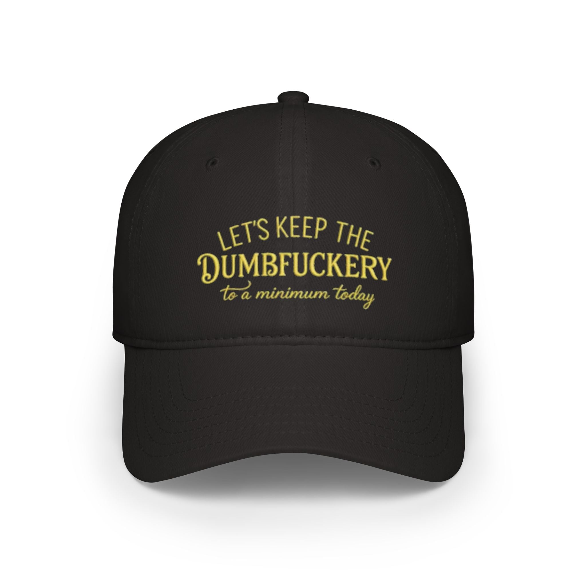 Humorous Low Profile Baseball Cap - "Let's Keep the Dumbfuckery to a Minimum Today"
