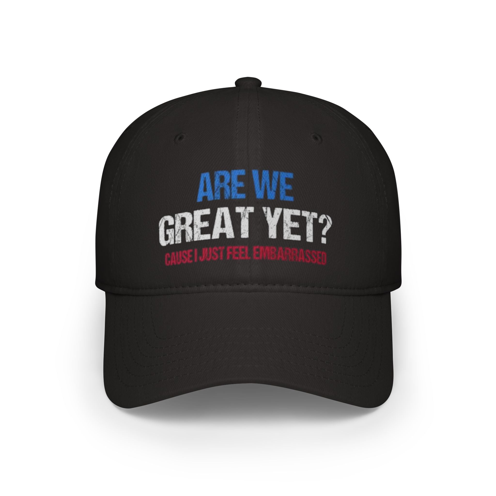 Are We Great Yet? Embroidered Low Profile Baseball Cap