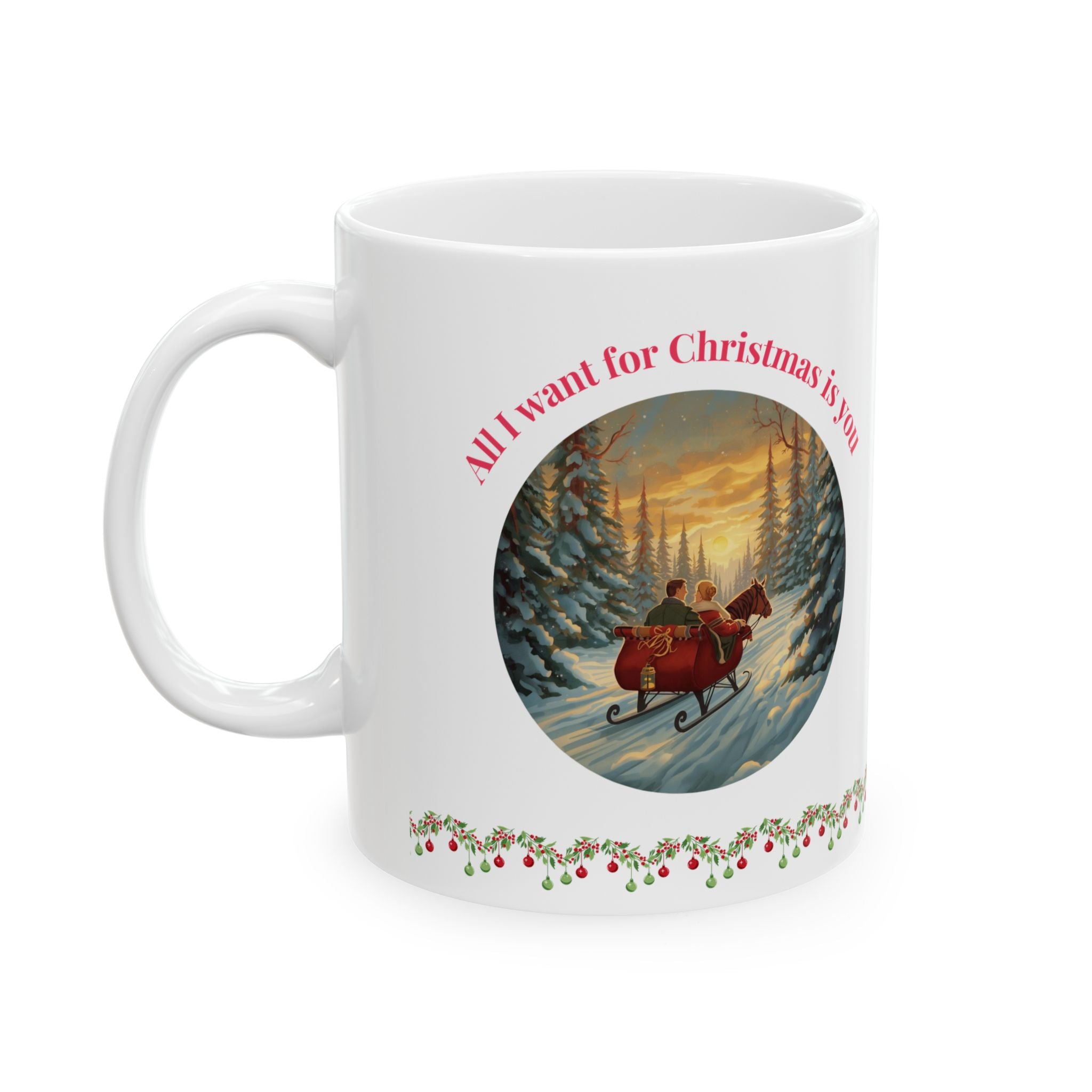 All I Want for Christmas Is You – Winter Sleigh Ride Mug (11oz/15oz)