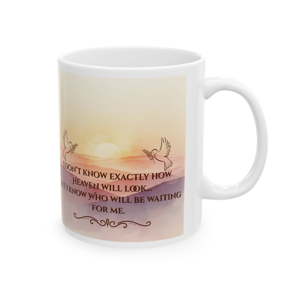 Inspirational Sunrise Ceramic Mug — "I Don't Know What Heaven Will Look Like But I Know Who I'm Waiting For"
