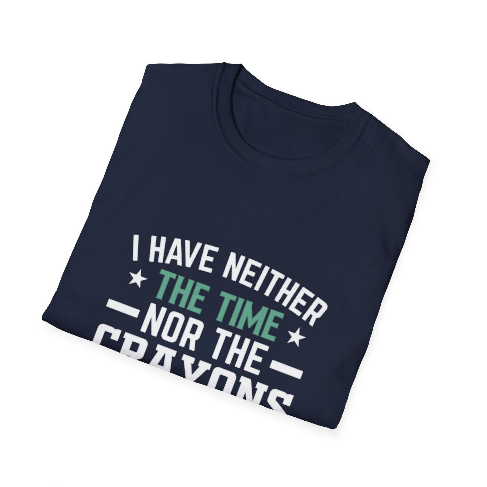 No Time or Crayons T-Shirt | Funny Sarcastic Quote Tee