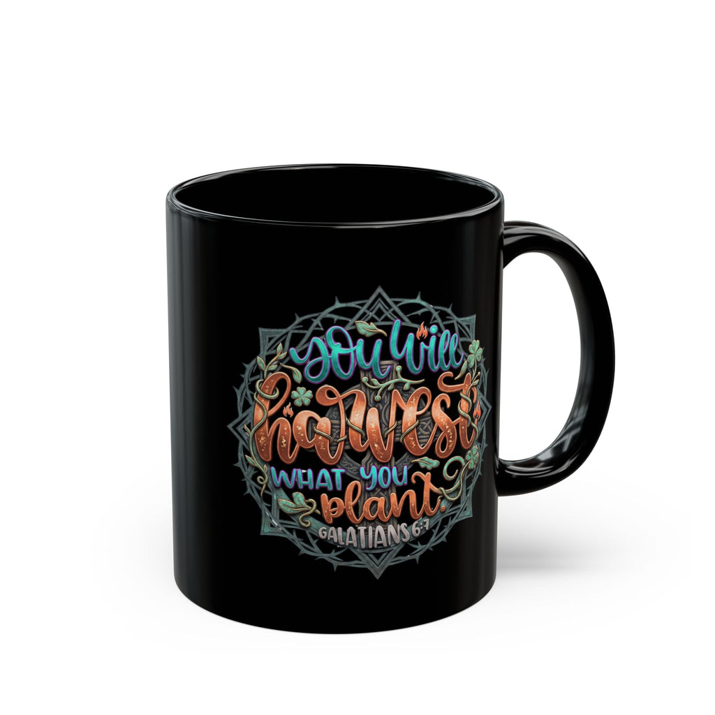 You Will Harvest What You Plant Black Ceramic Mug – Galatians 6:7 Scripture Coffee Cup