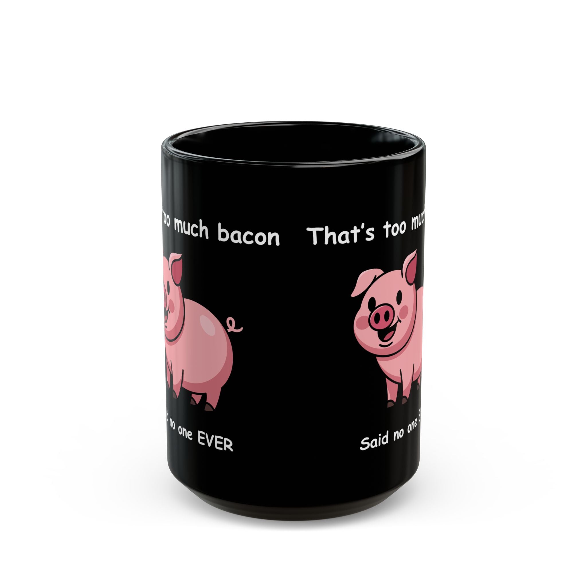 Funny Bacon Coffee Mug – “That’s Too Much Bacon Said No One Ever”