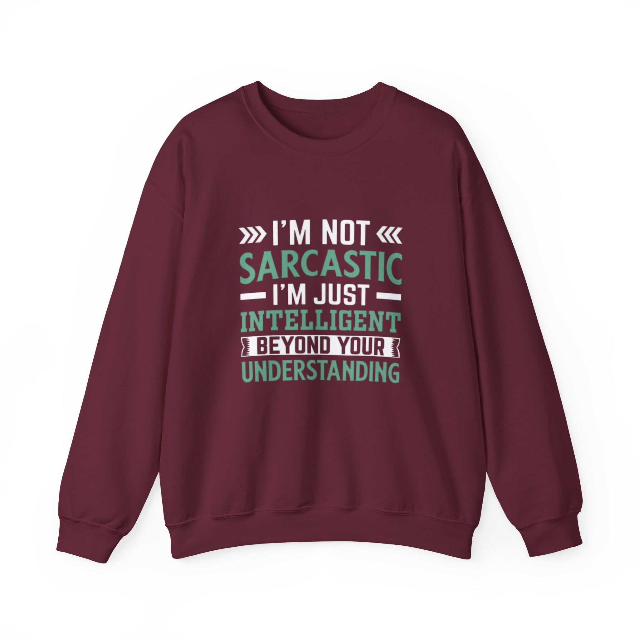 I’m Not Sarcastic Sweatshirt | Funny Intelligent Quote Crewneck