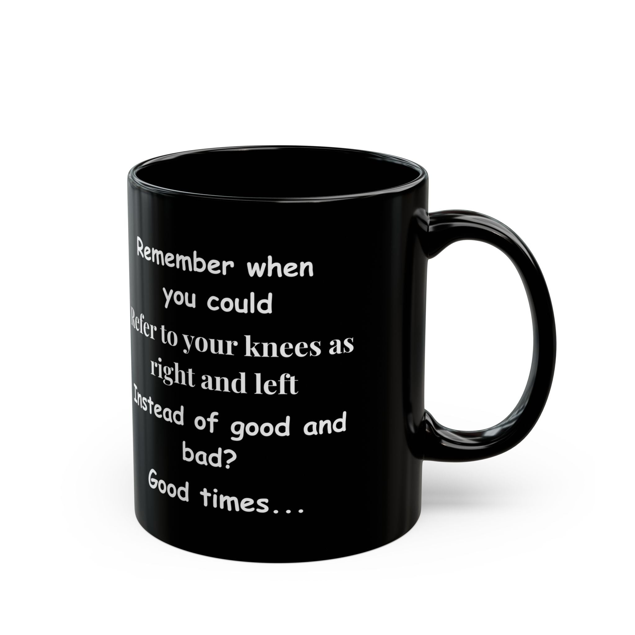 Funny Coffee Mug – Remember When You Could Refer to Your Knees as Right & Left