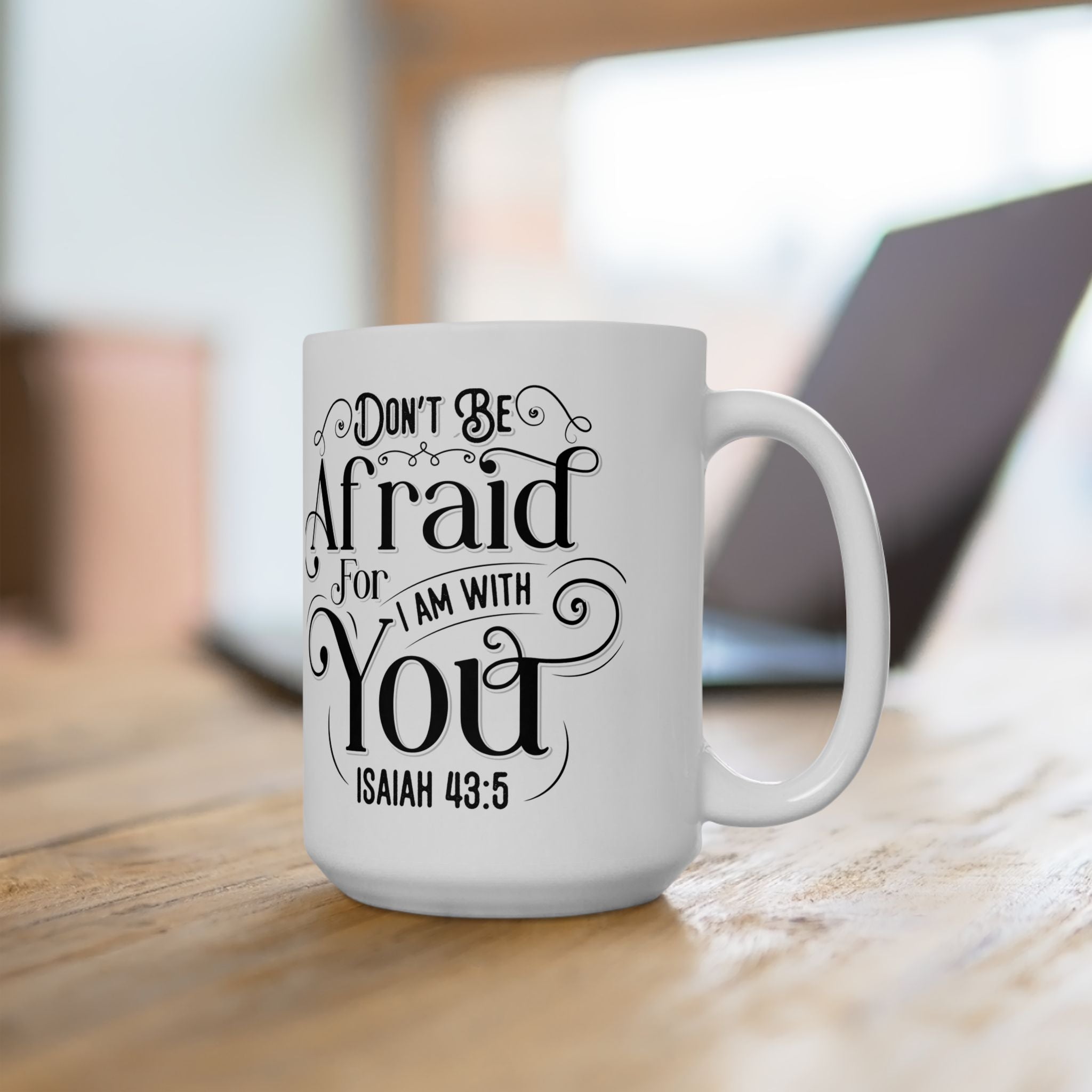 Inspirational Ceramic Mug — "Do Not Be Afraid For I Am With You" (Isaiah 43:5)