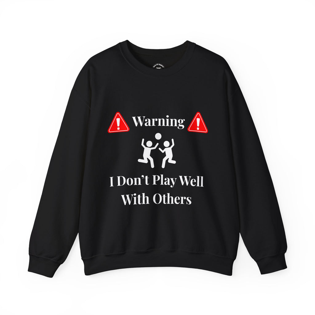 Warning: I Don't Play Well With Others Crewneck Sweatshirt