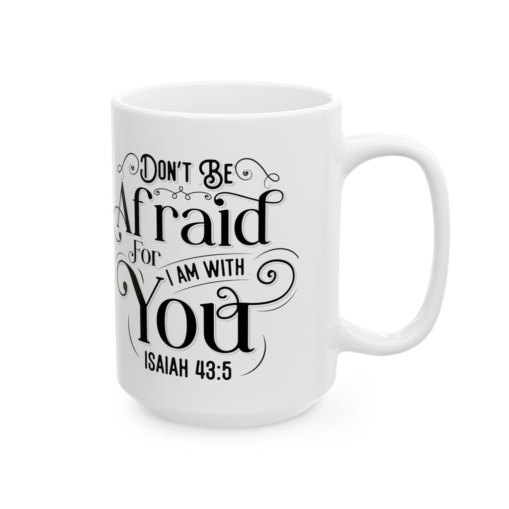 Inspirational Ceramic Mug — "Do Not Be Afraid For I Am With You" (Isaiah 43:5)