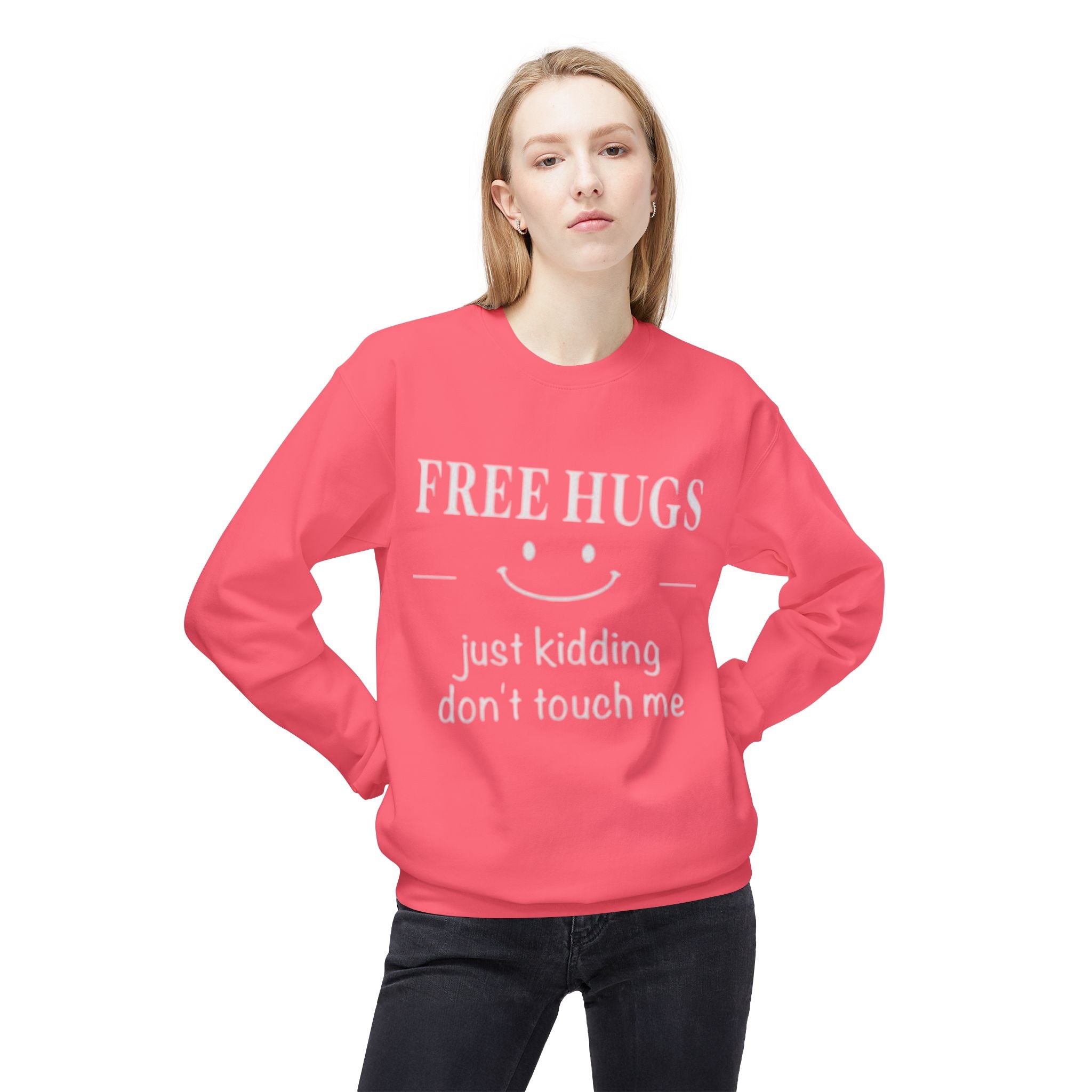 Free Hugs (Just Kidding) Funny Sweatshirt