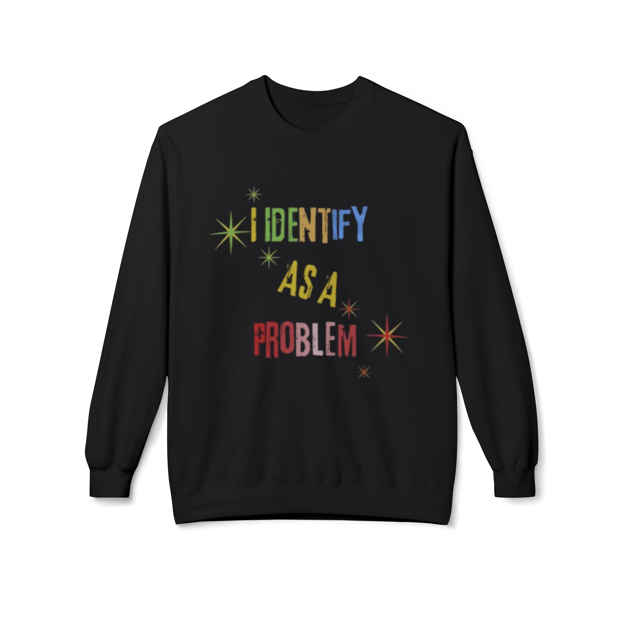 I Identify As a Problem Crewneck Sweatshirt
