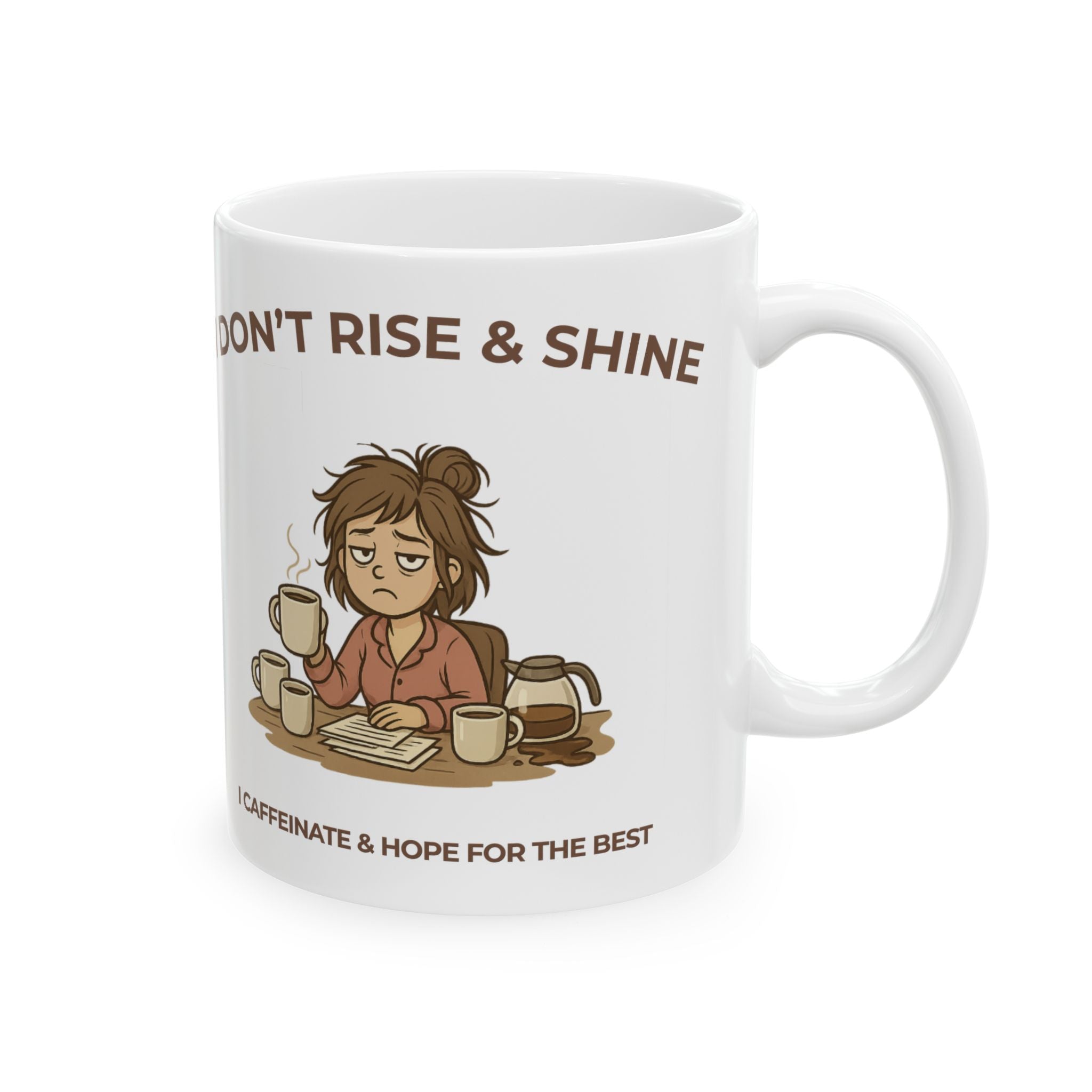 ☕ I Don’t Rise & Shine – I Caffeinate & Hope For The Best Coffee Mug (11oz/15oz)