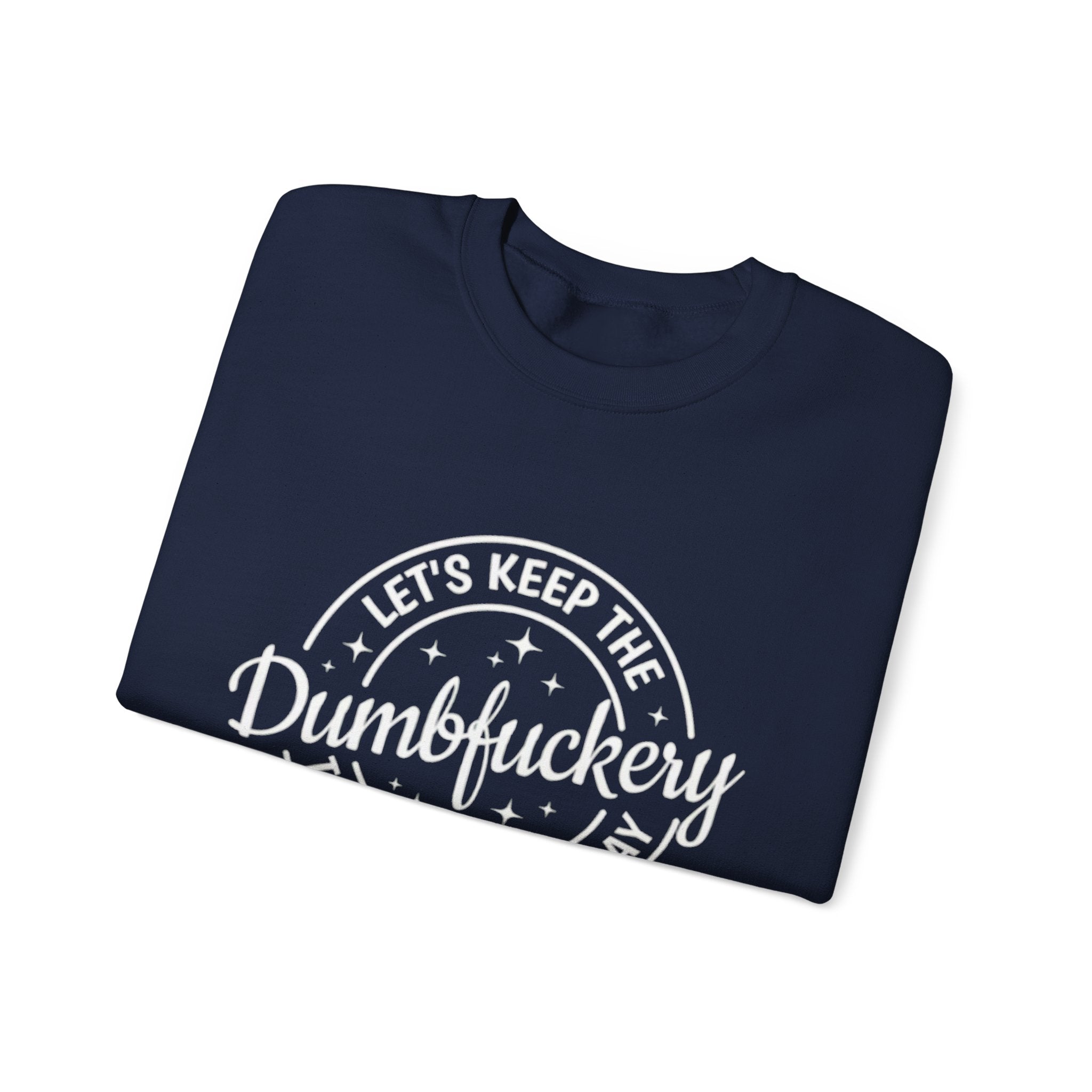 Crewneck Sweatshirt — "Let's Keep the Dumbfuckery" Retro Graphic