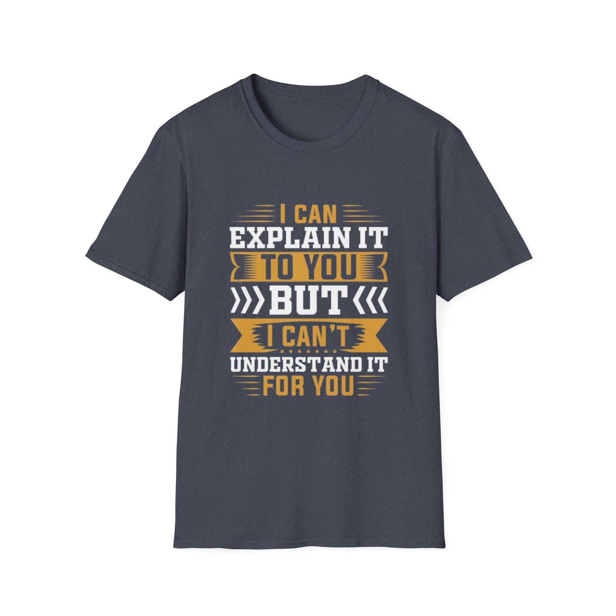 Sarcastic Quote T-Shirt – I Can Explain It to You But I Can’t Understand It for You