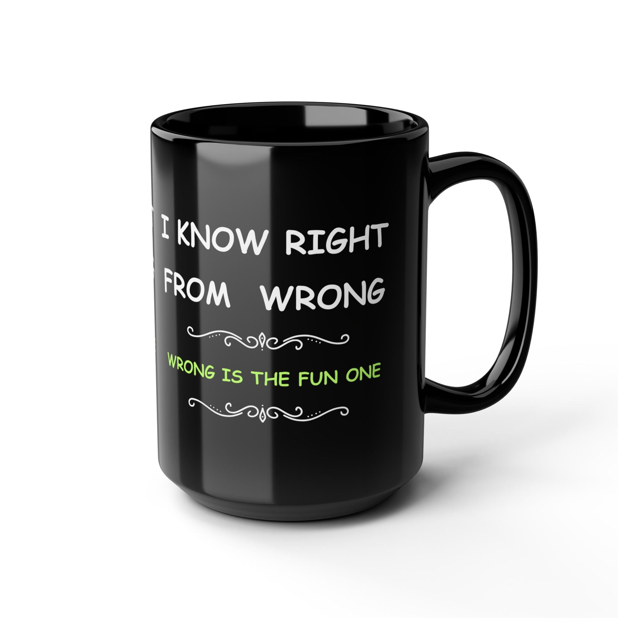 Funny “I Know Right From Wrong” Coffee Mug – Wrong Is the Fun One