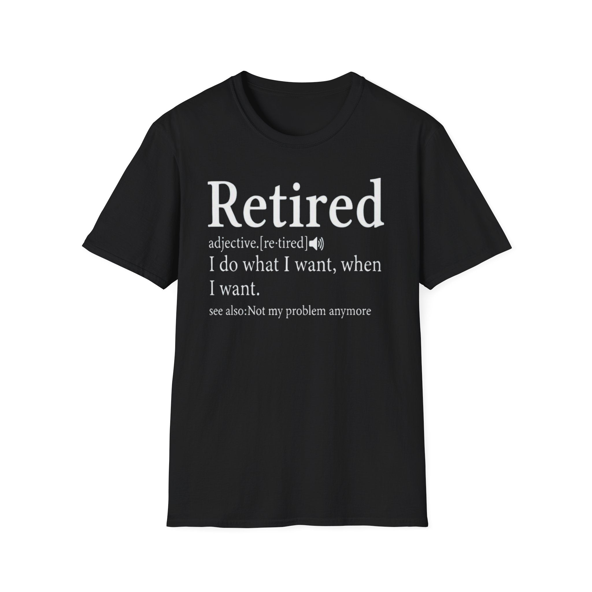 Retired Definition - I Do What I Want - Funny Unisex Graphic Tee