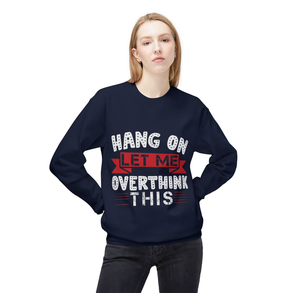 Hang On Let Me Overthink This Sweatshirt – Funny Unisex Crewneck