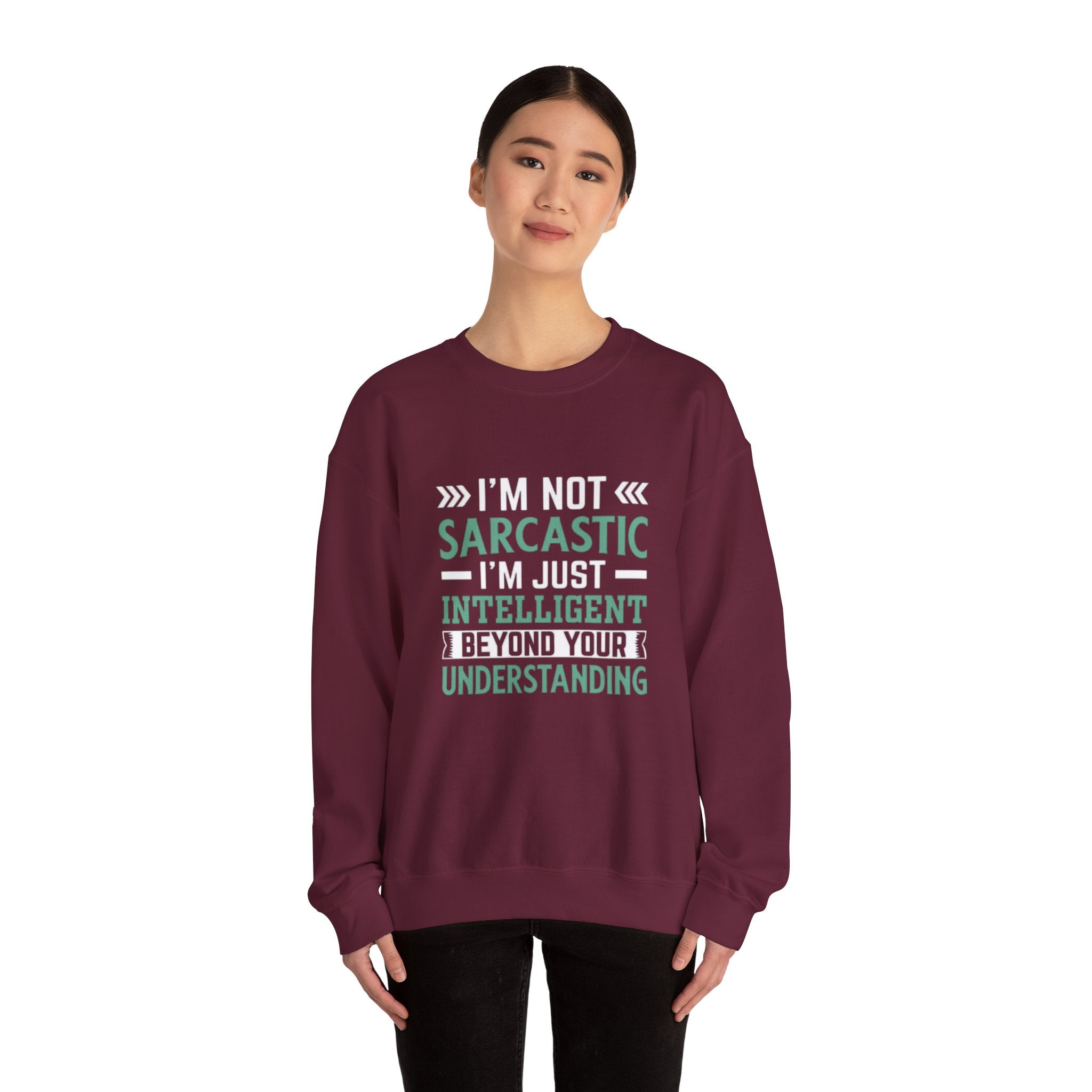 I’m Not Sarcastic Sweatshirt | Funny Intelligent Quote Crewneck