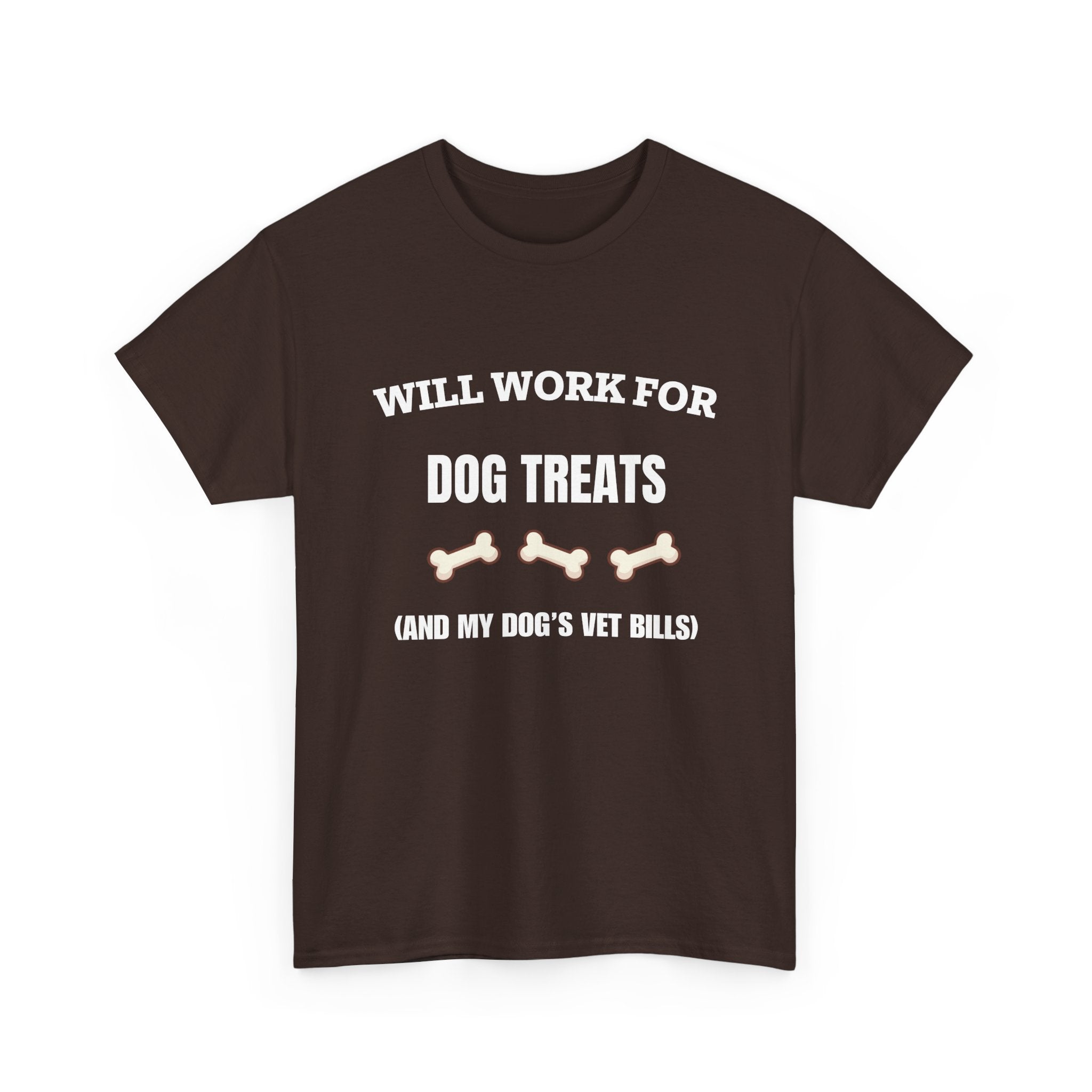 Will Work For Dog Treats (And My Dog's Vet Bills) T-Shirt