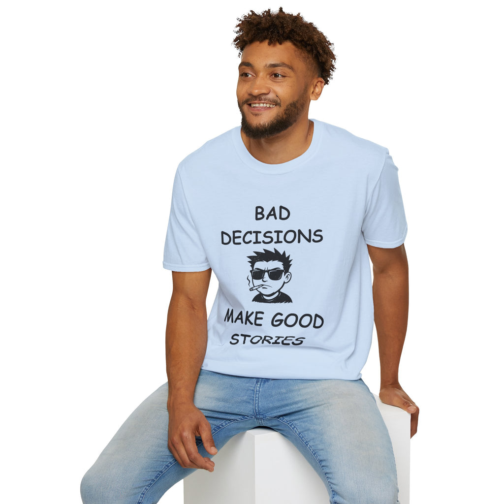 Bad Decisions Make Good Stories – Funny Sarcastic T-Shirt, Bold Graphic Tee