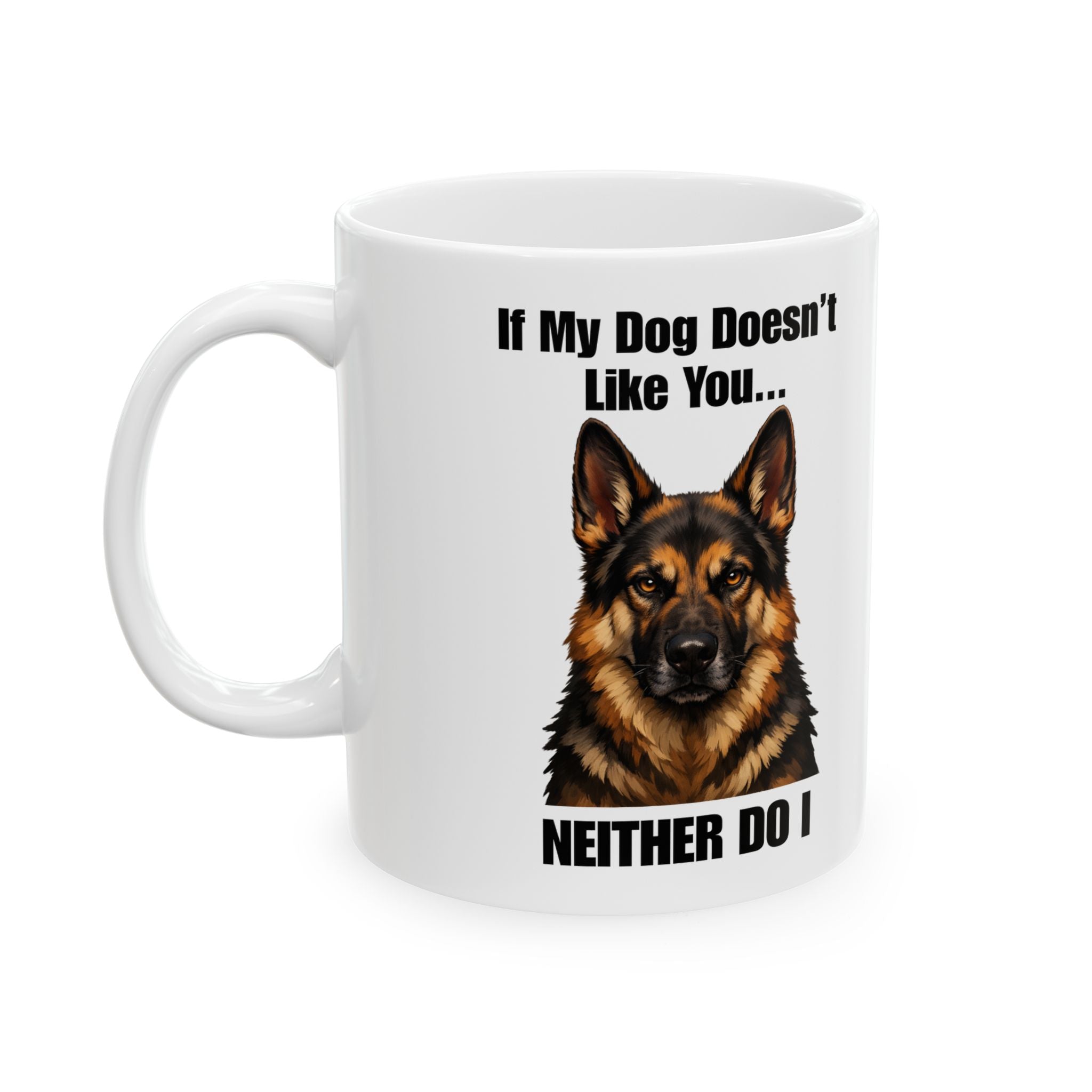 German Shepherd Ceramic Mug – "If My Dog Doesn’t Like You, Neither Do I" Coffee Cup