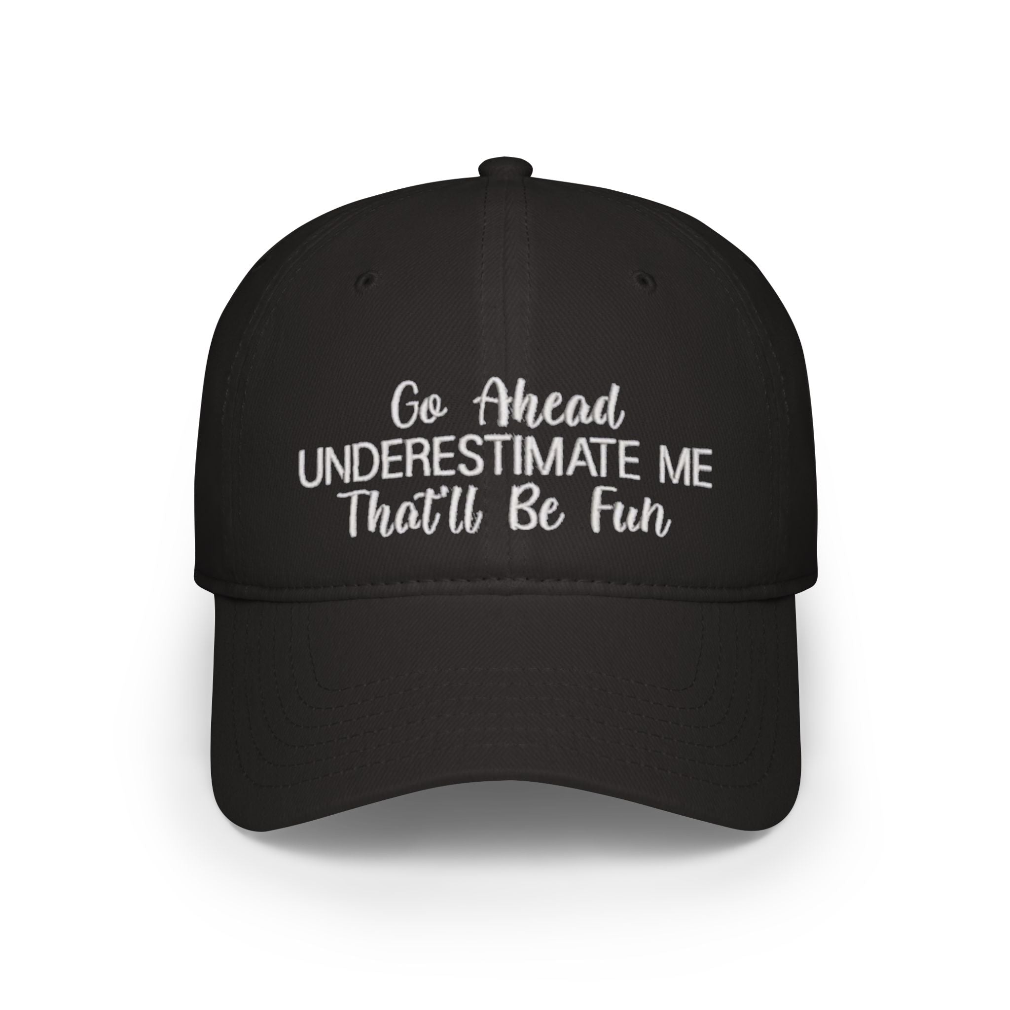 Bold Statement Baseball Cap - "Go Ahead Underestimate Me That'll Be Fun"
