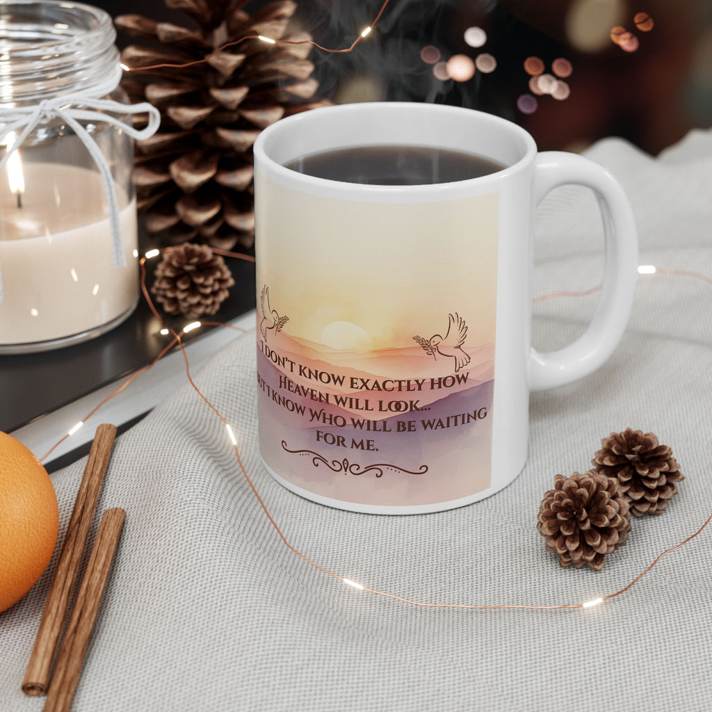 Inspirational Sunrise Ceramic Mug — "I Don't Know What Heaven Will Look Like But I Know Who I'm Waiting For"